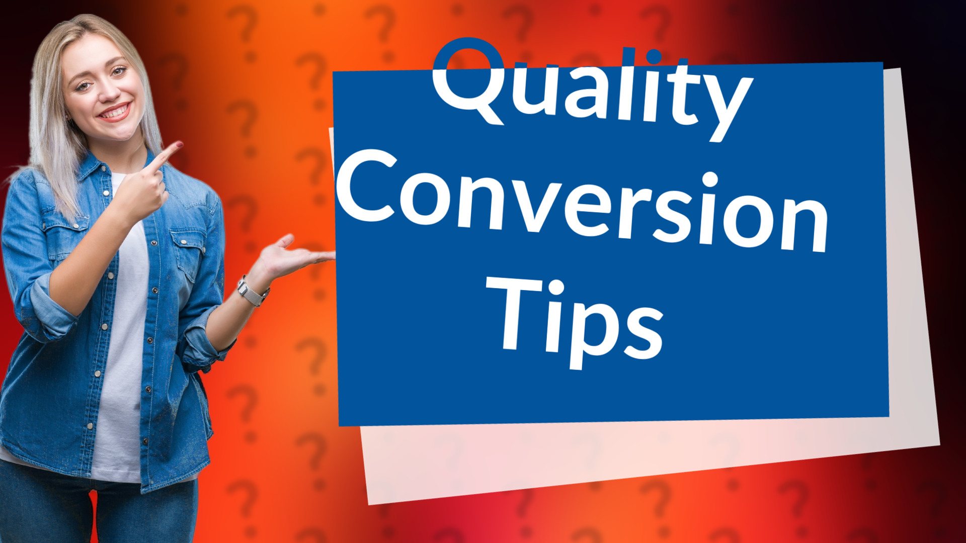 Quality Conversion Tips