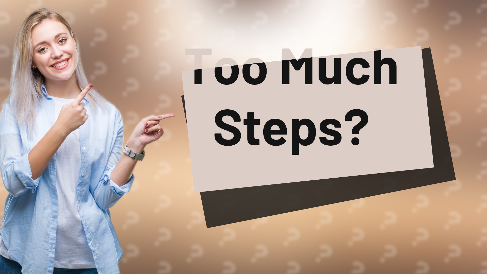 Too Much Steps?