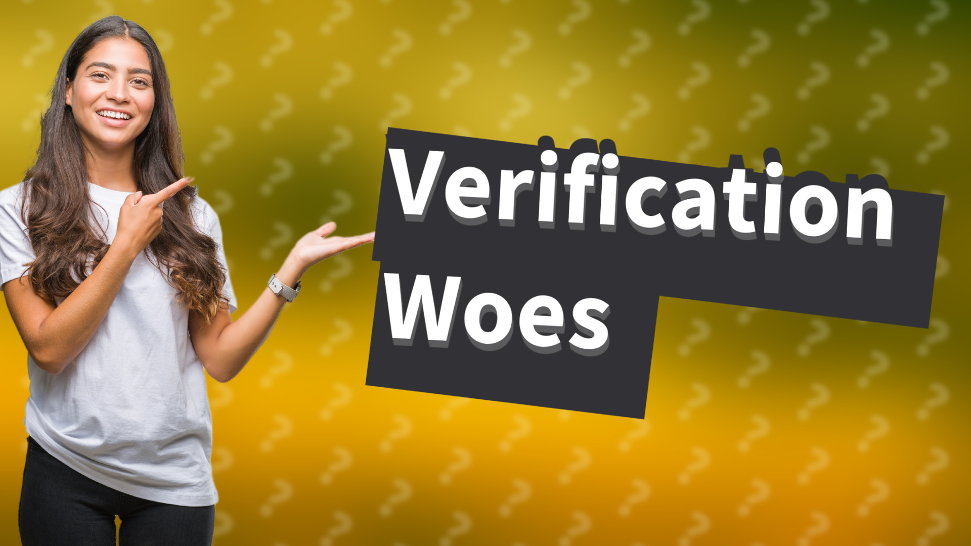 Verification Woes
