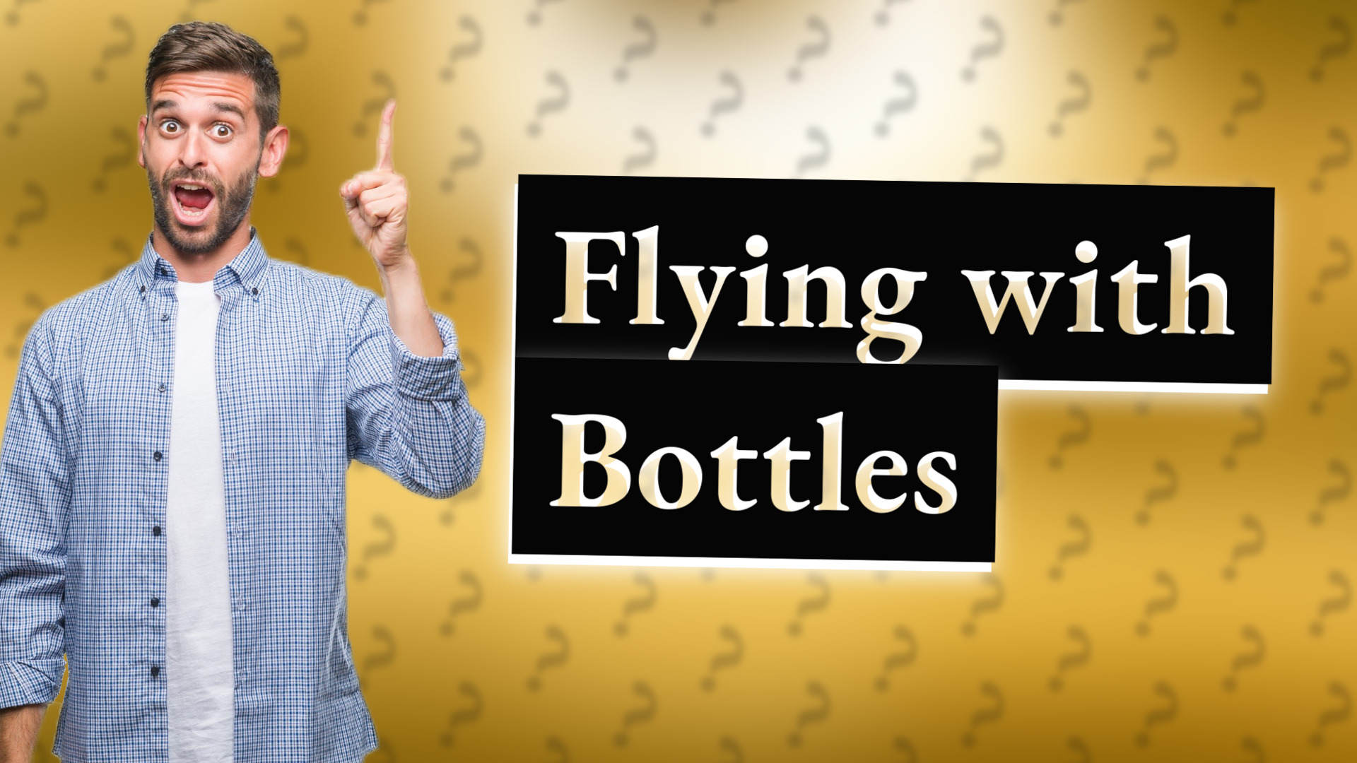 Flying with Bottles