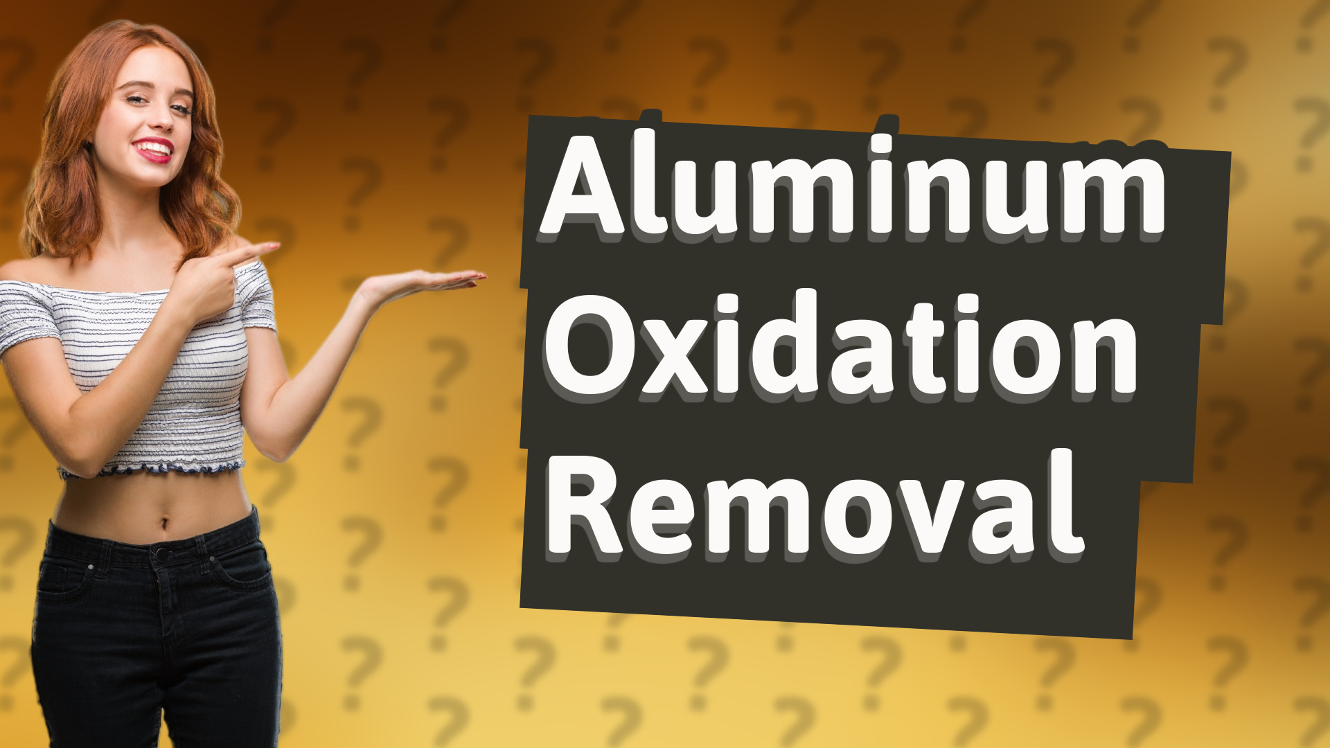 Aluminum Oxidation Removal