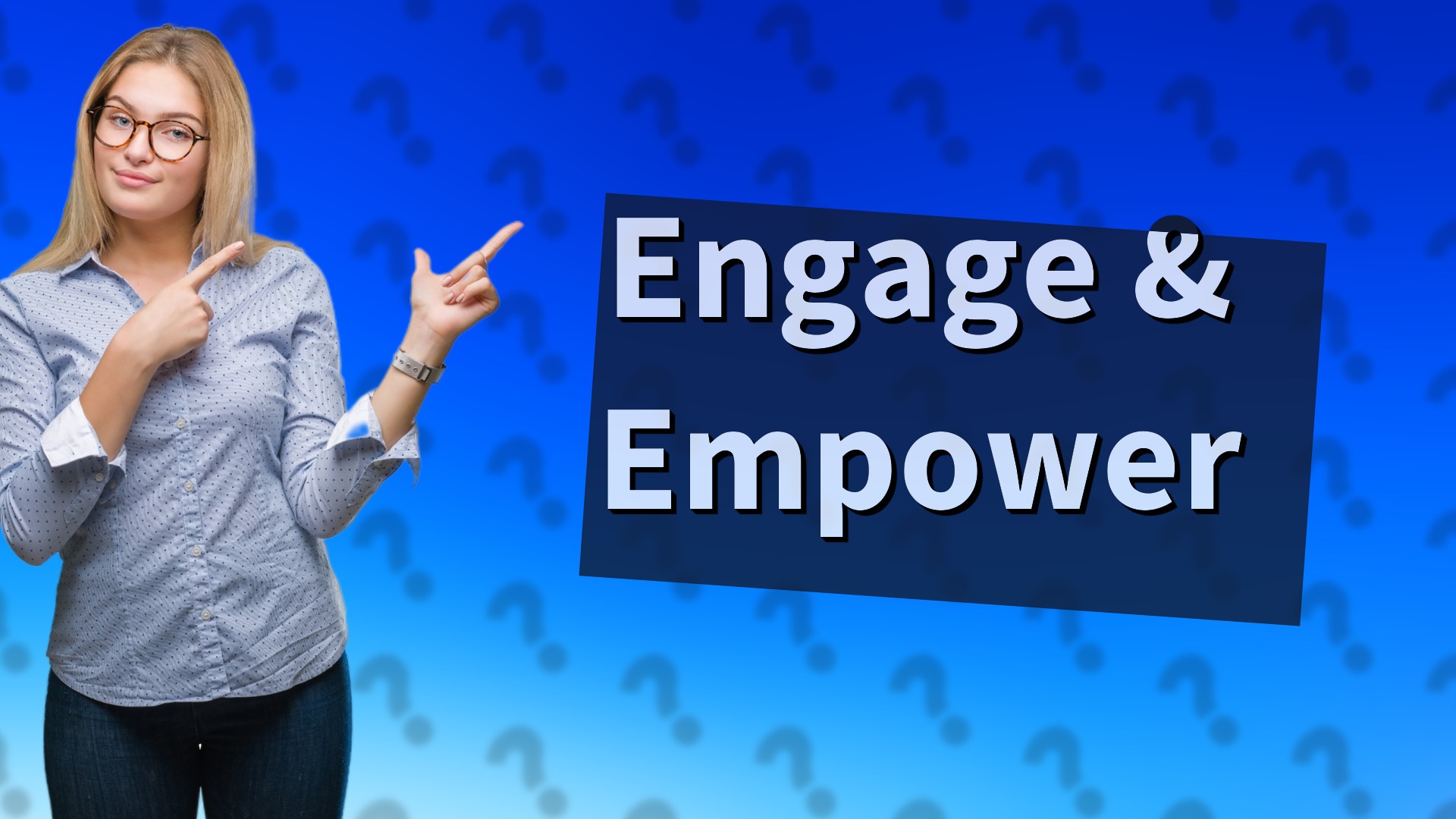 Engage & Empower