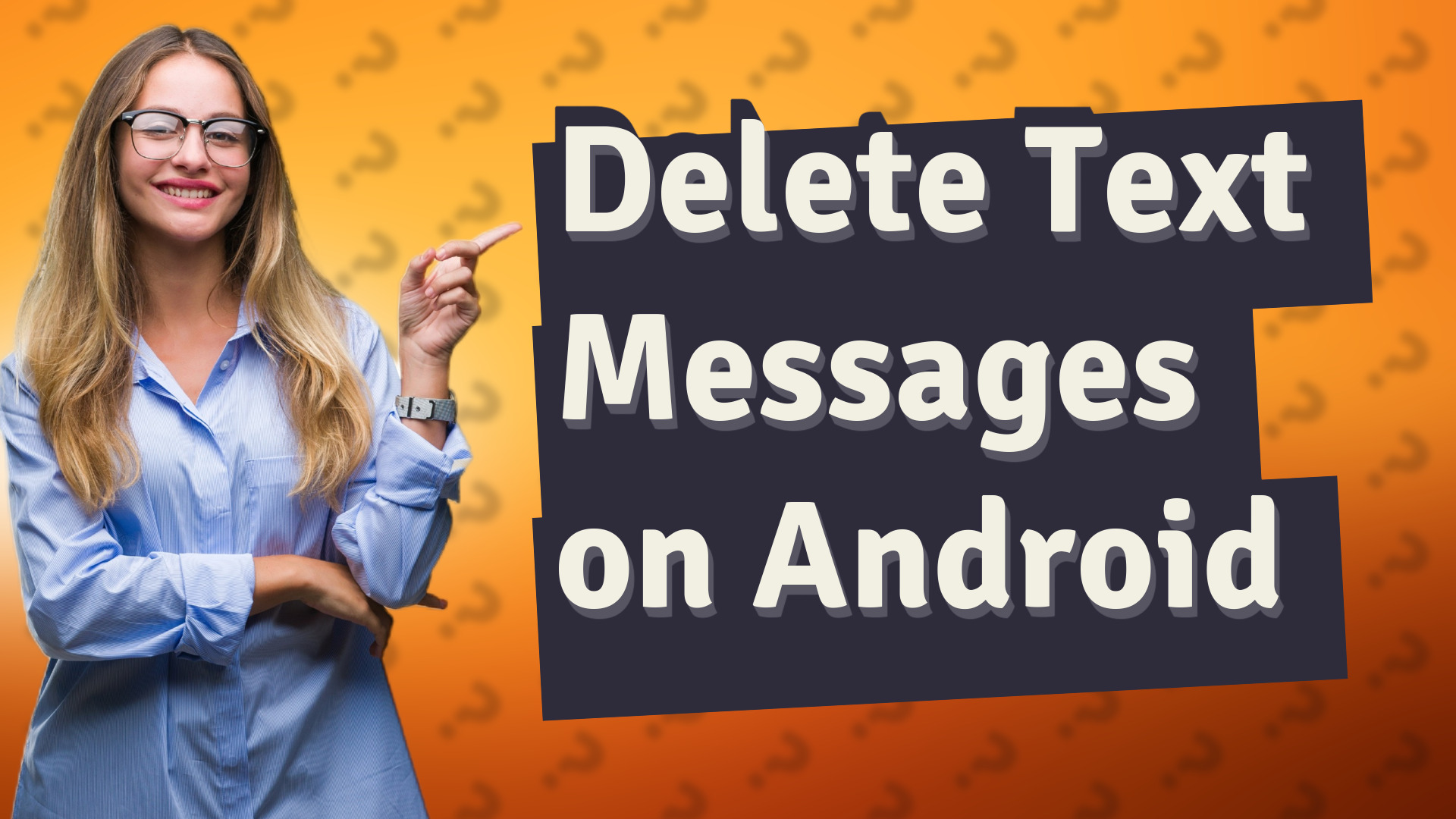 Delete Text Messages on Android