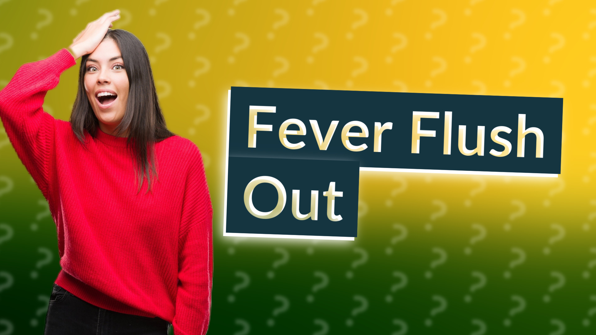 Fever Flush Out