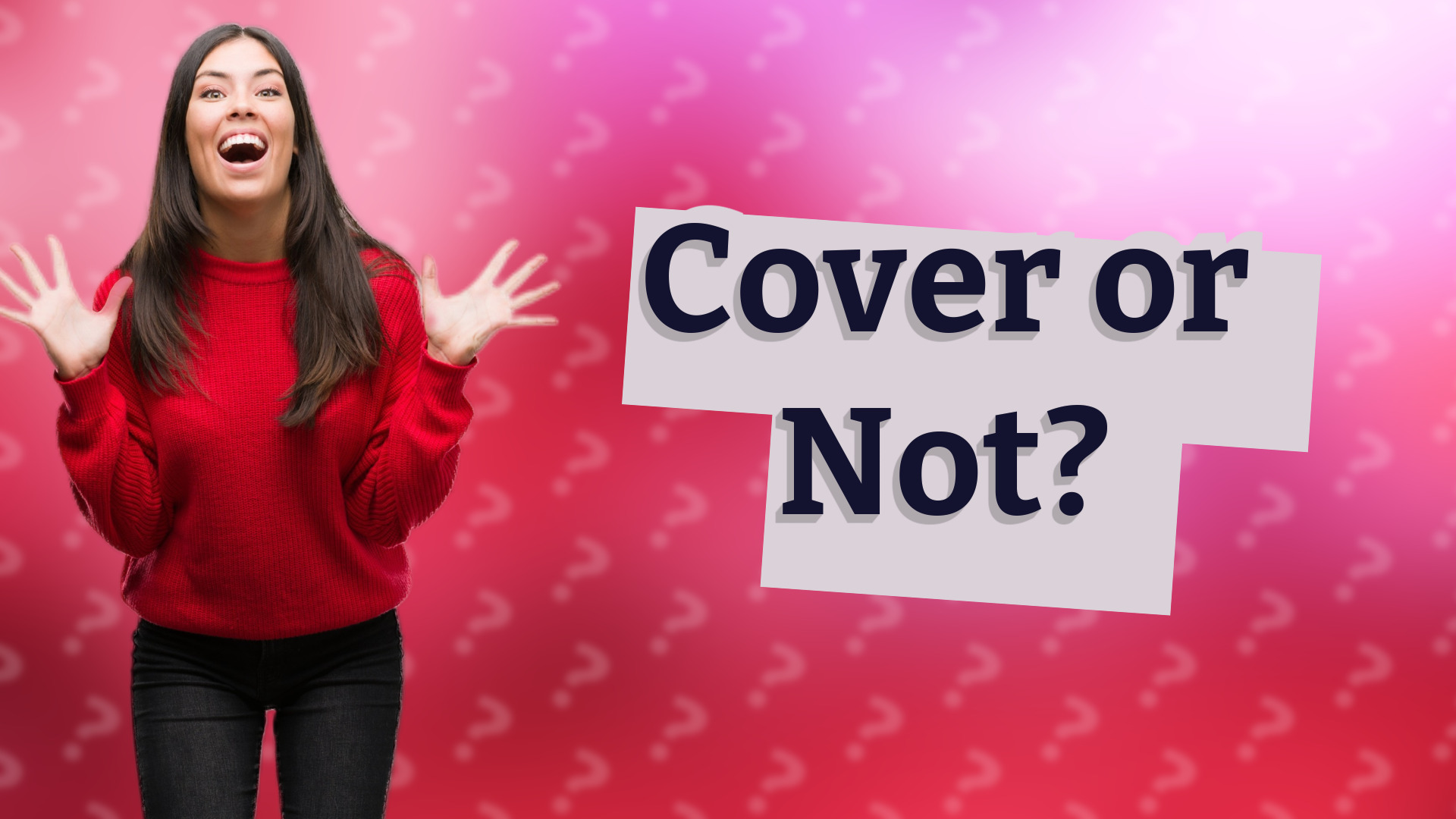 Cover or Not?