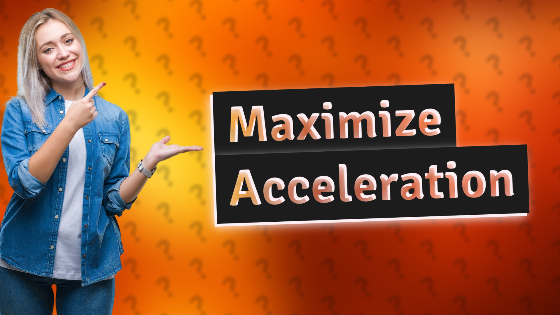 Maximize Acceleration