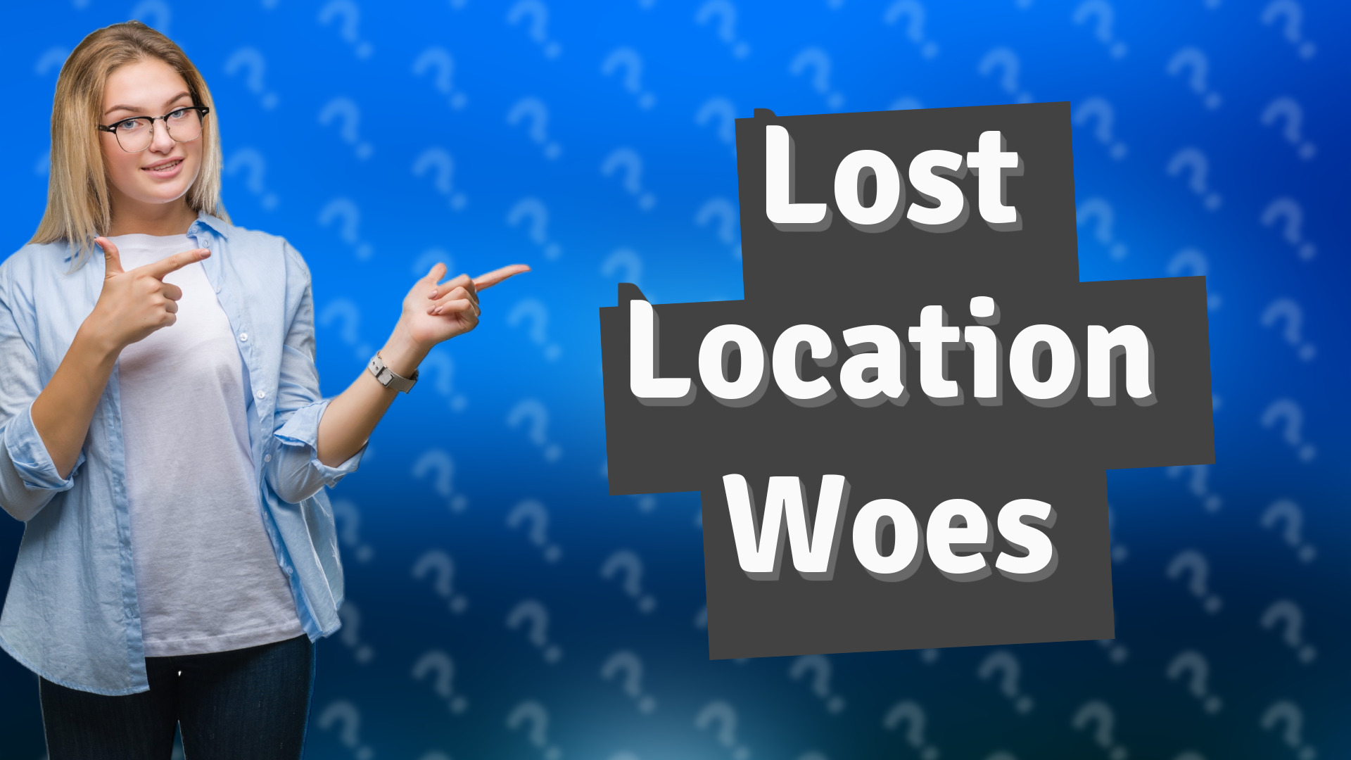 Lost Location Woes