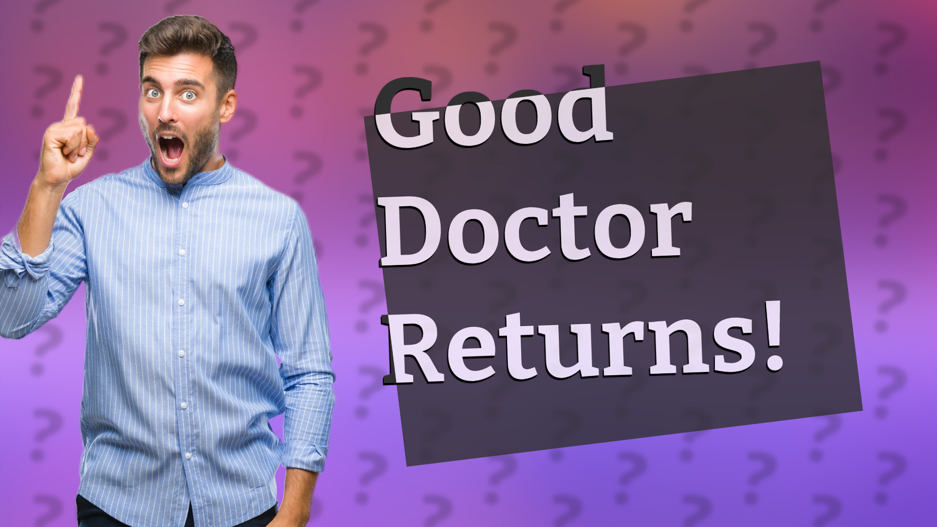 Good Doctor Returns!