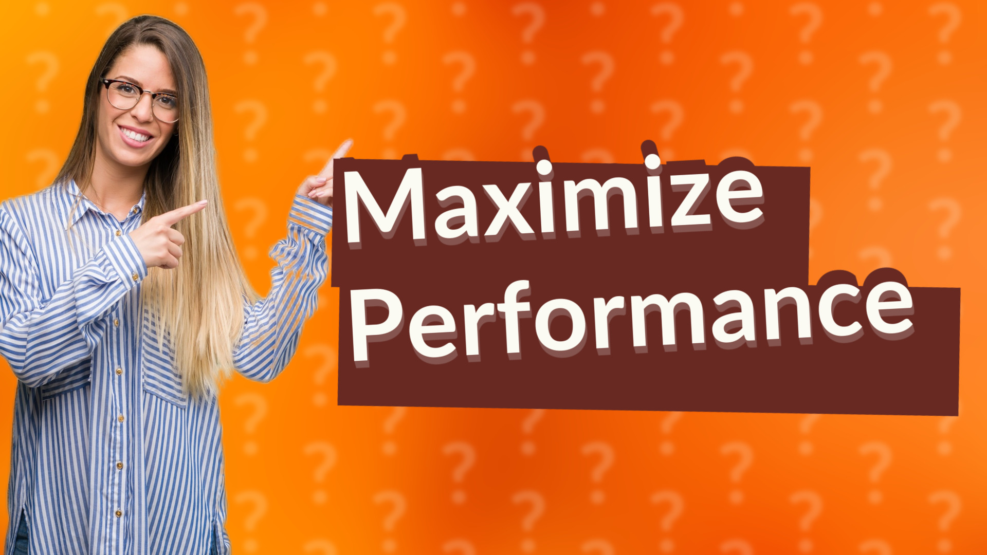Maximize Performance