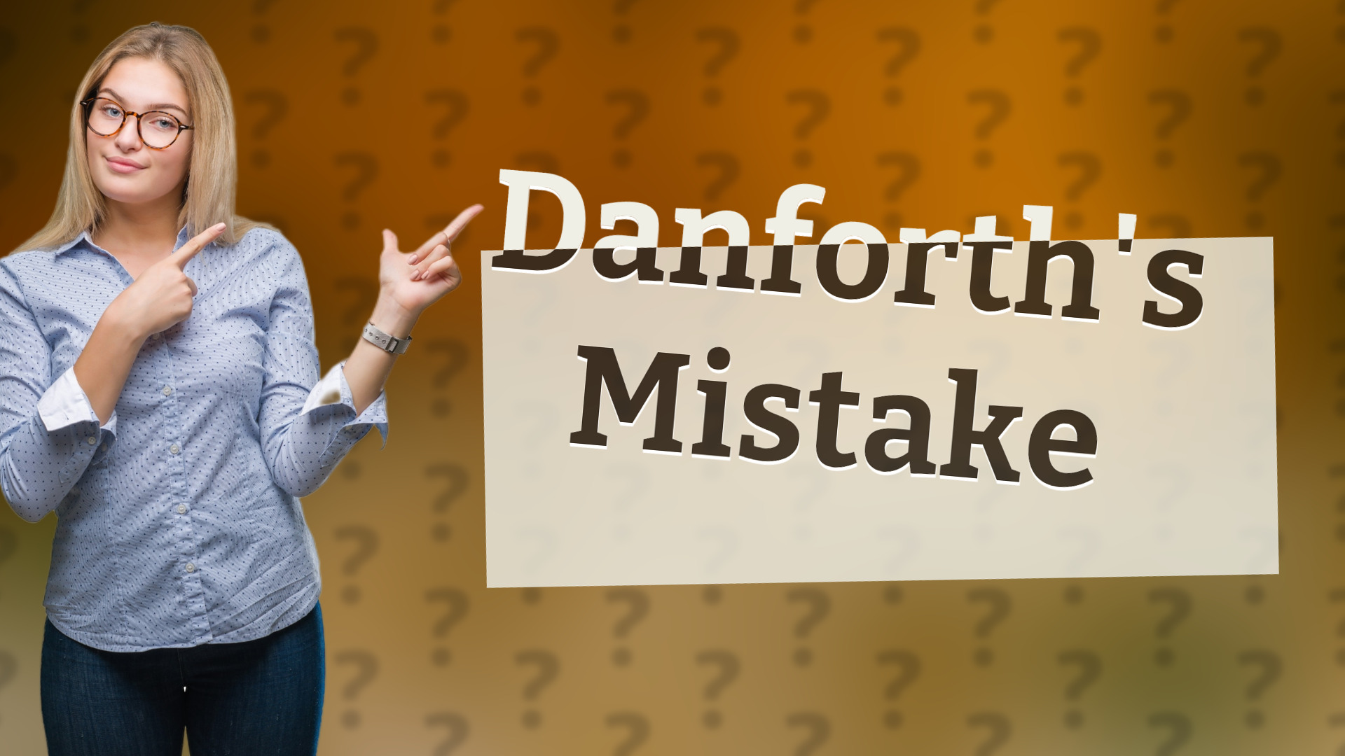 Danforth's Mistake