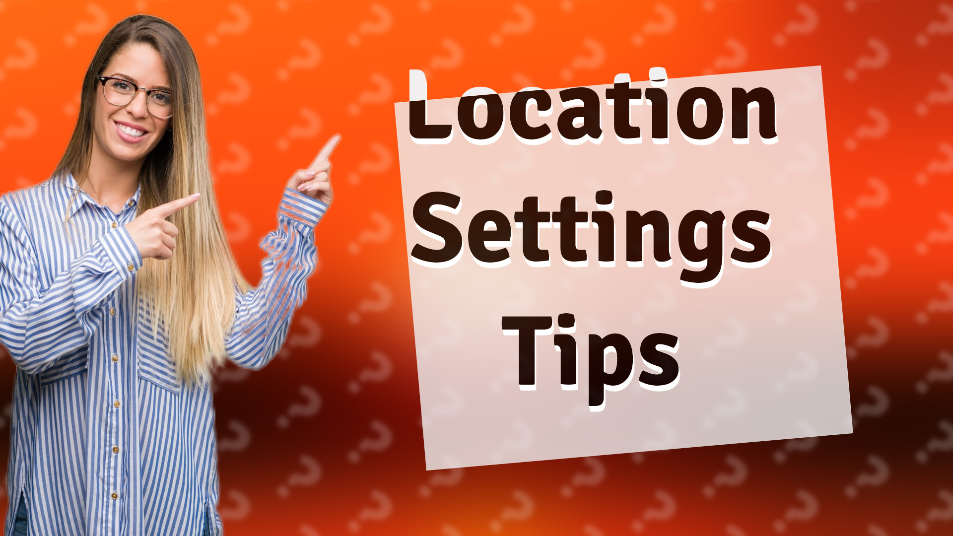 Location Settings Tips