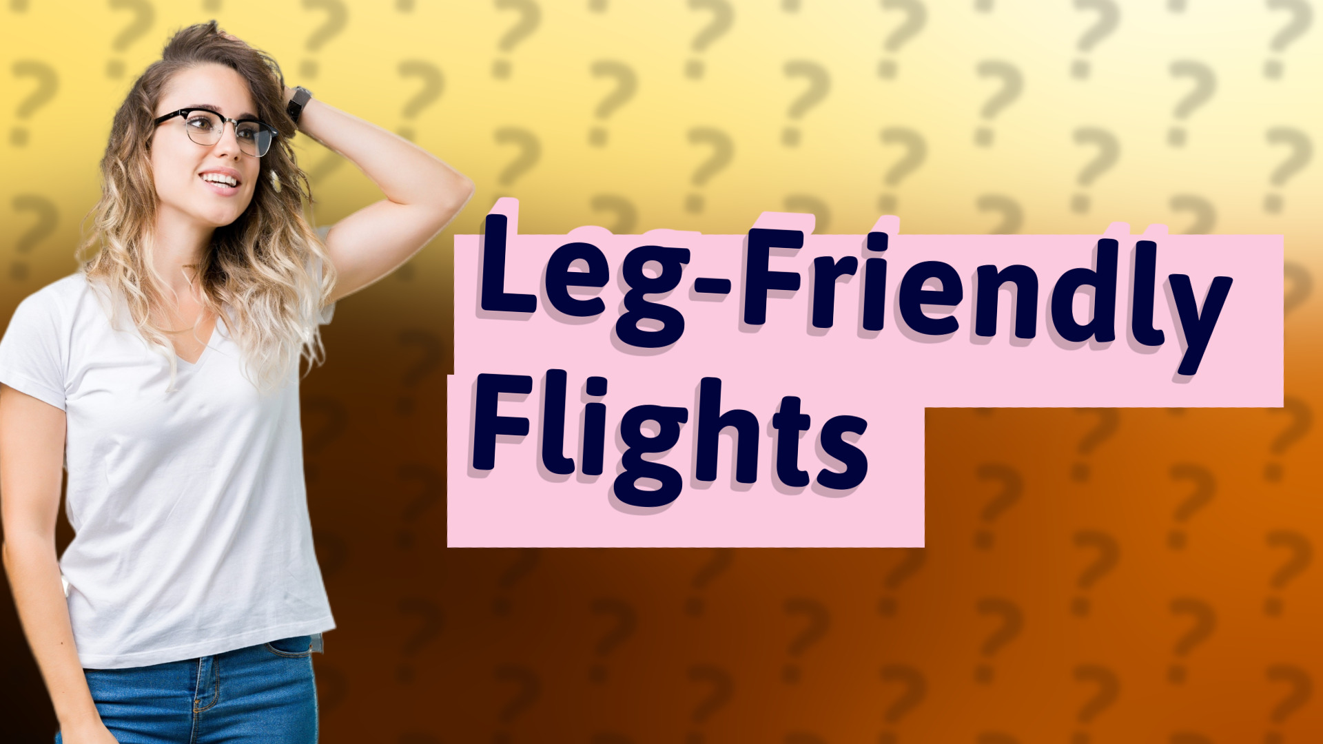 Leg-Friendly Flights
