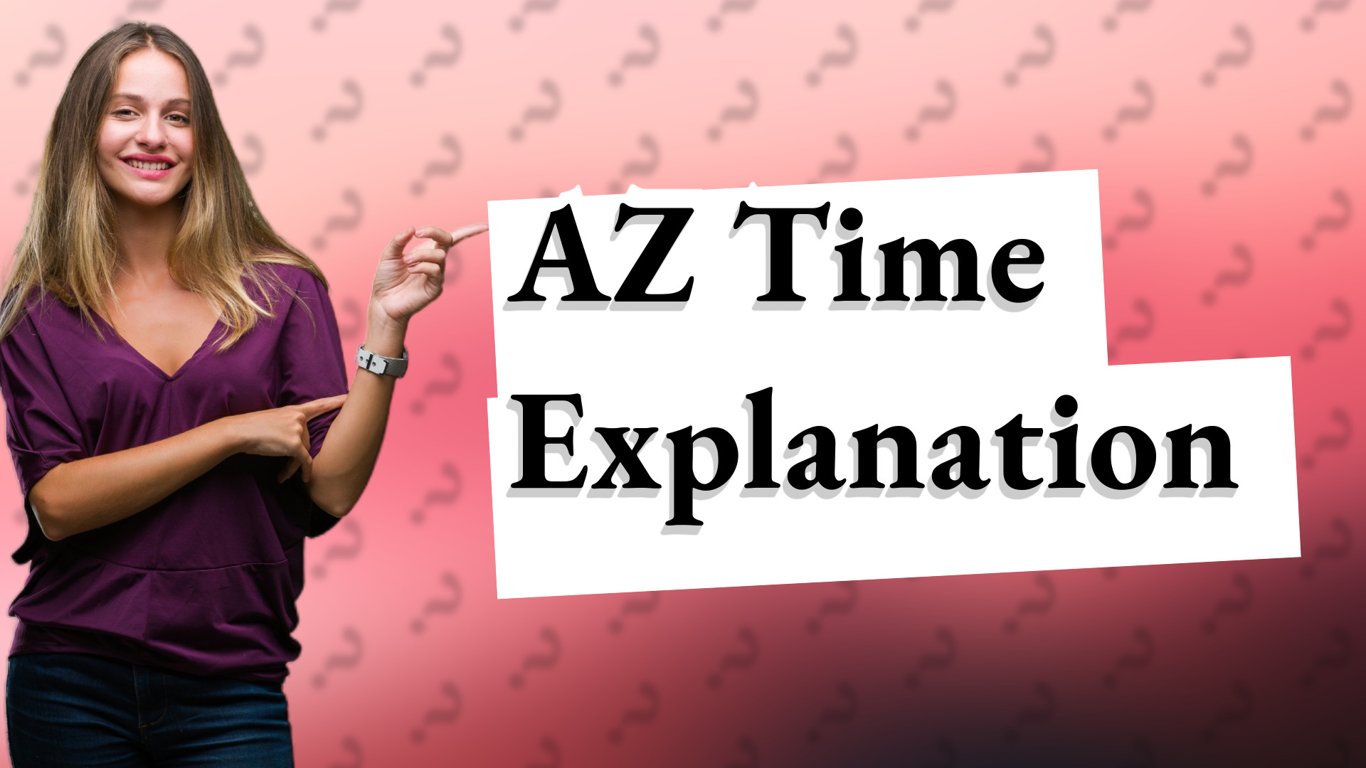 AZ Time Explanation