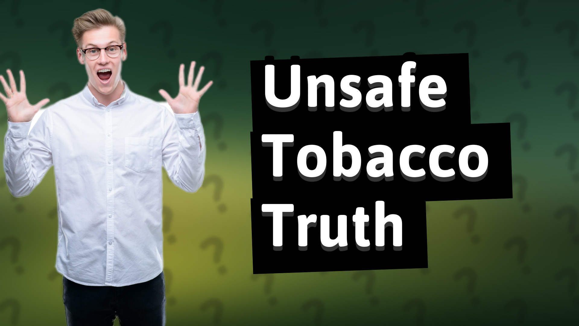Unsafe Tobacco Truth