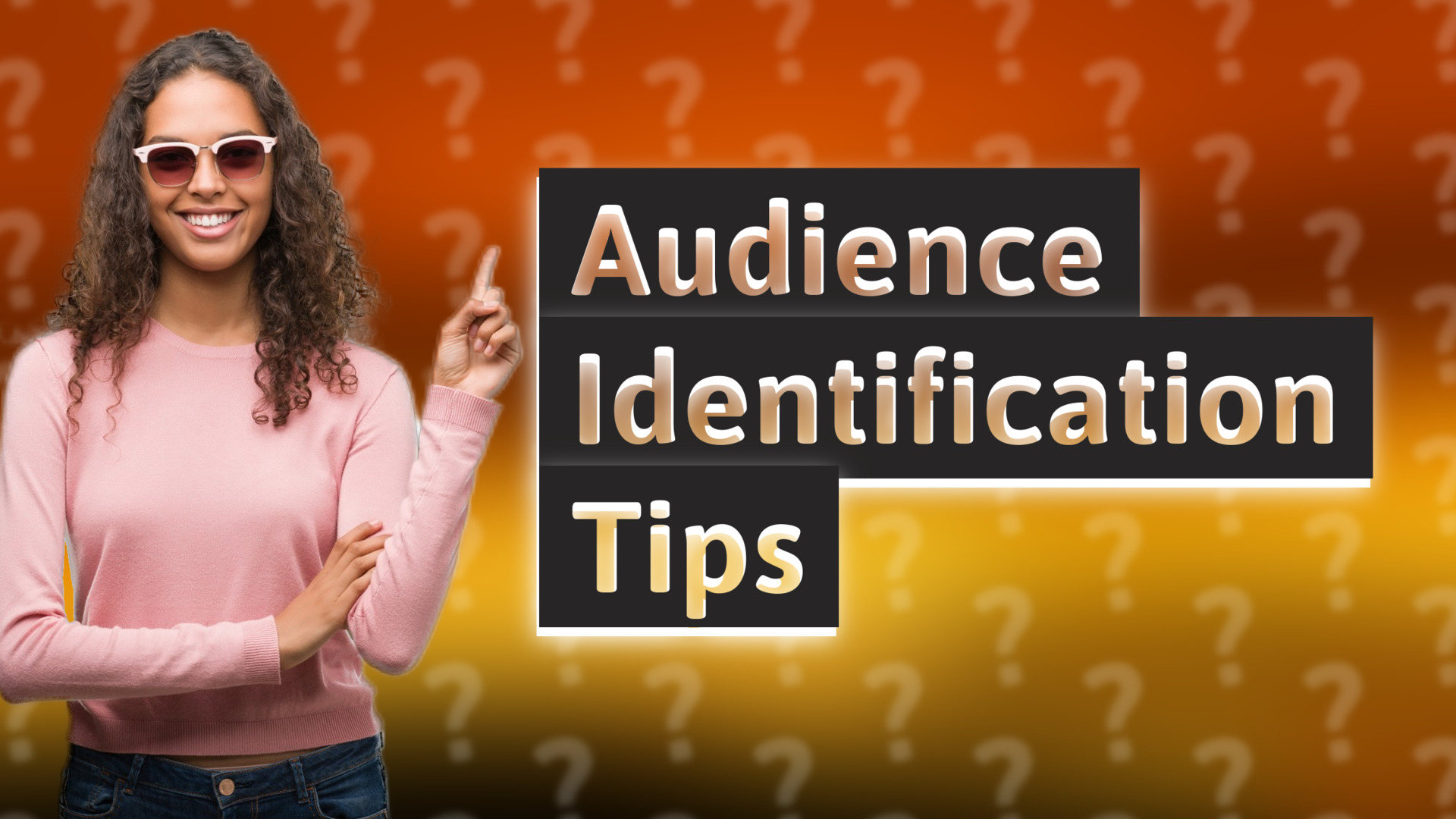 Audience Identification Tips