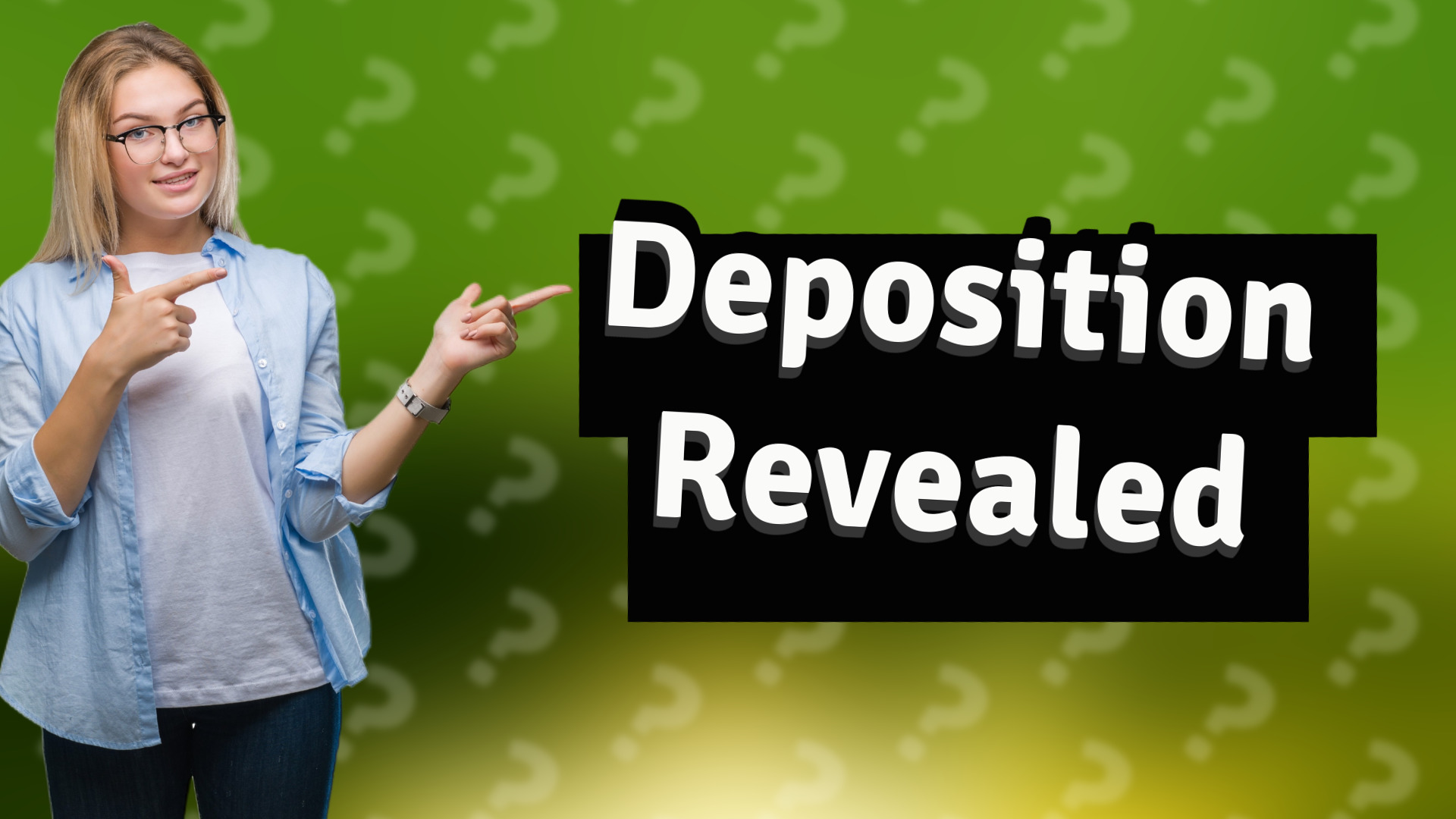 Deposition Revealed
