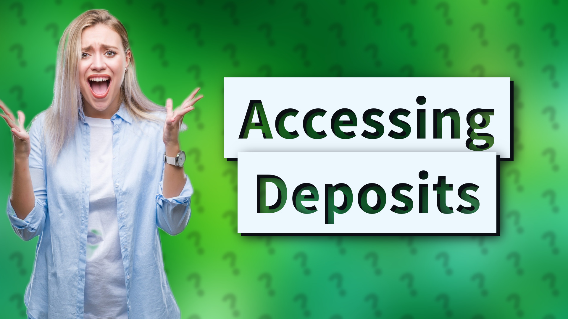 Accessing Deposits