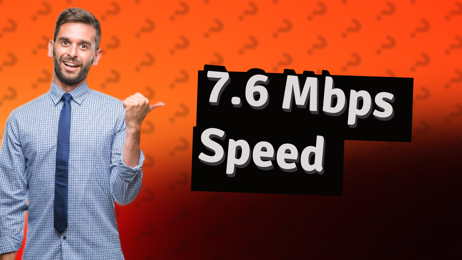 7.6 Mbps Speed