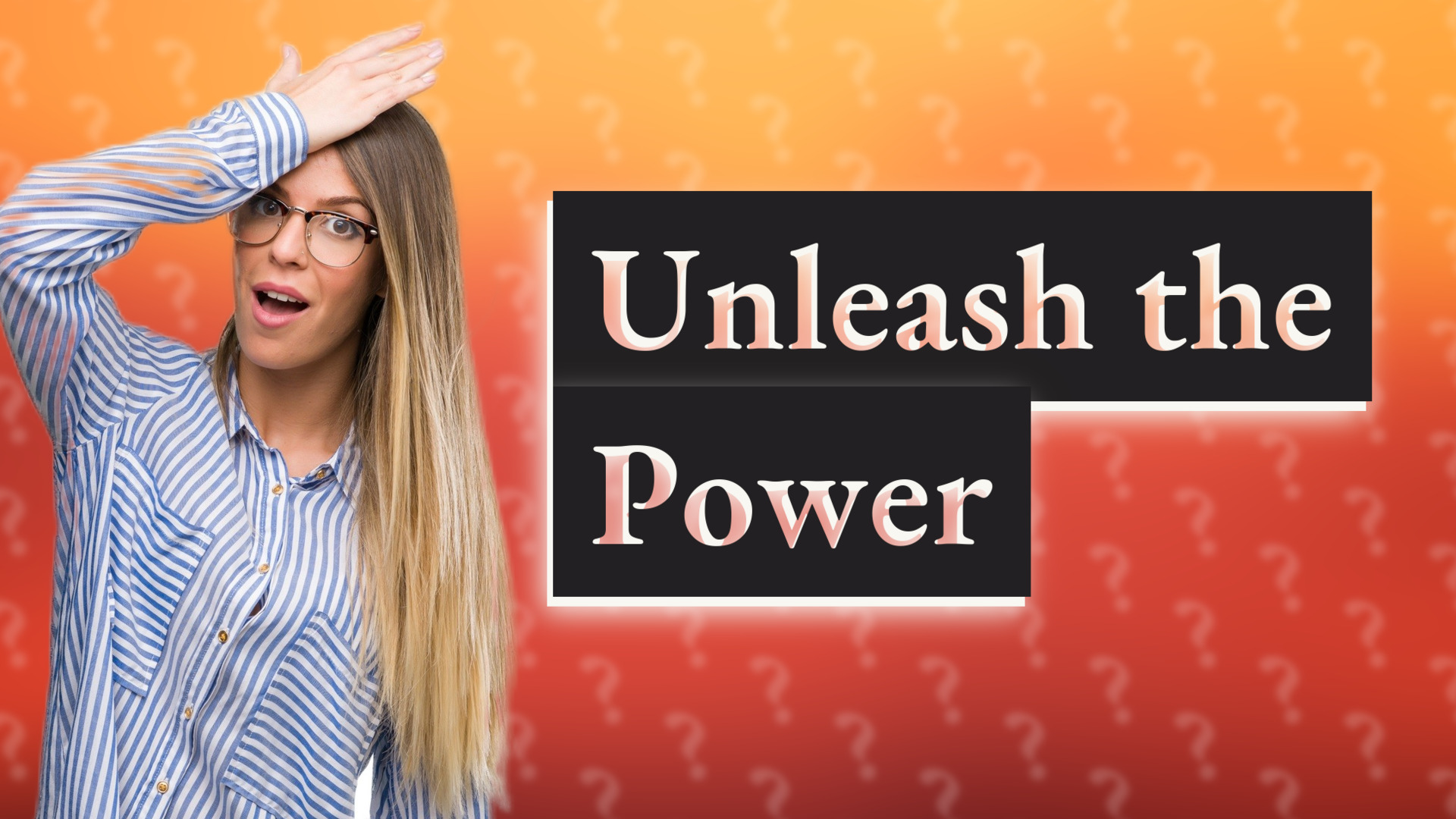 Unleash the Power