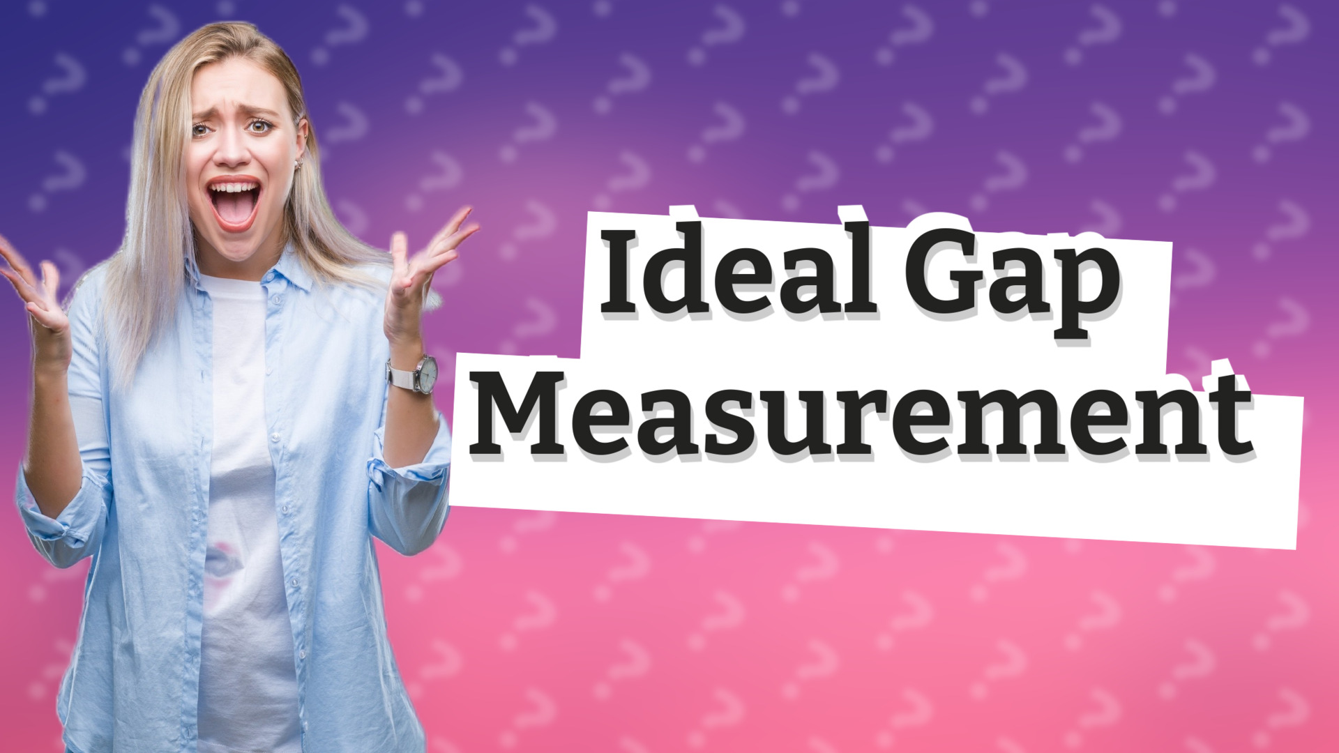 Ideal Gap Measurement
