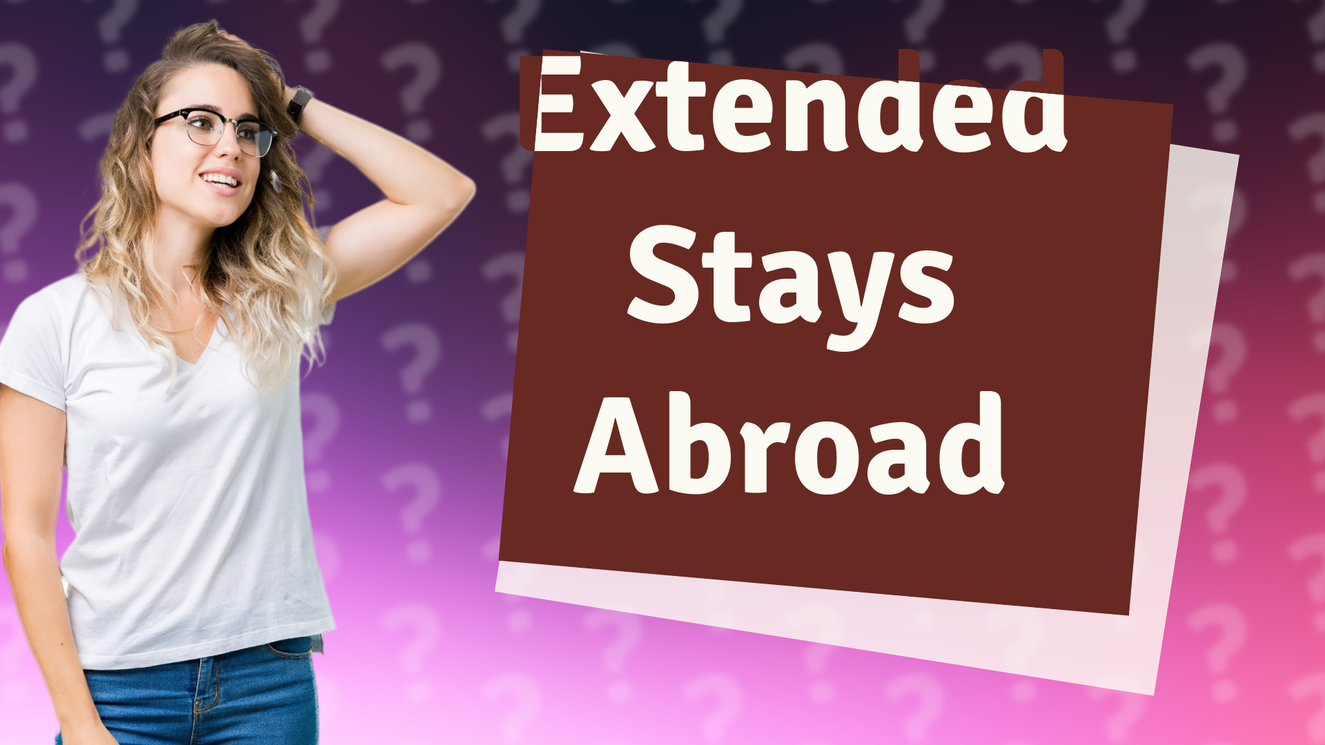 Extended Stays Abroad
