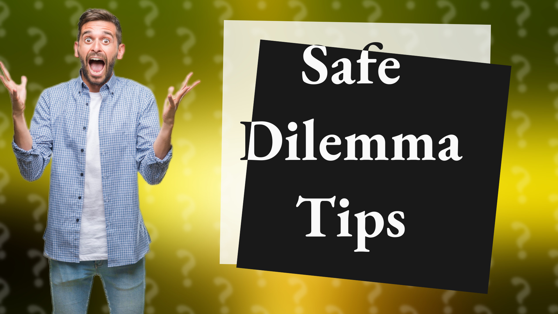Safe Dilemma Tips