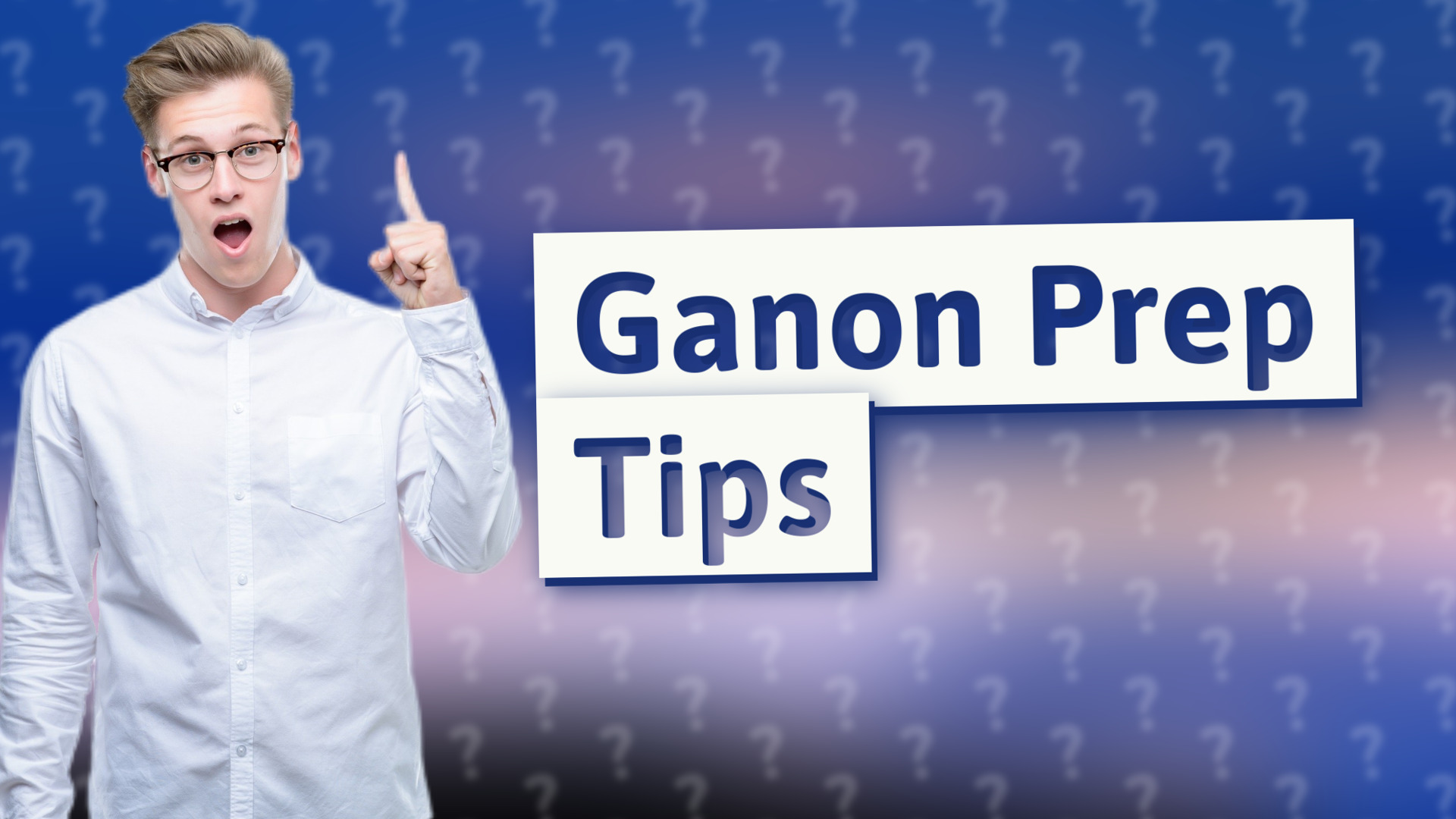Ganon Prep Tips