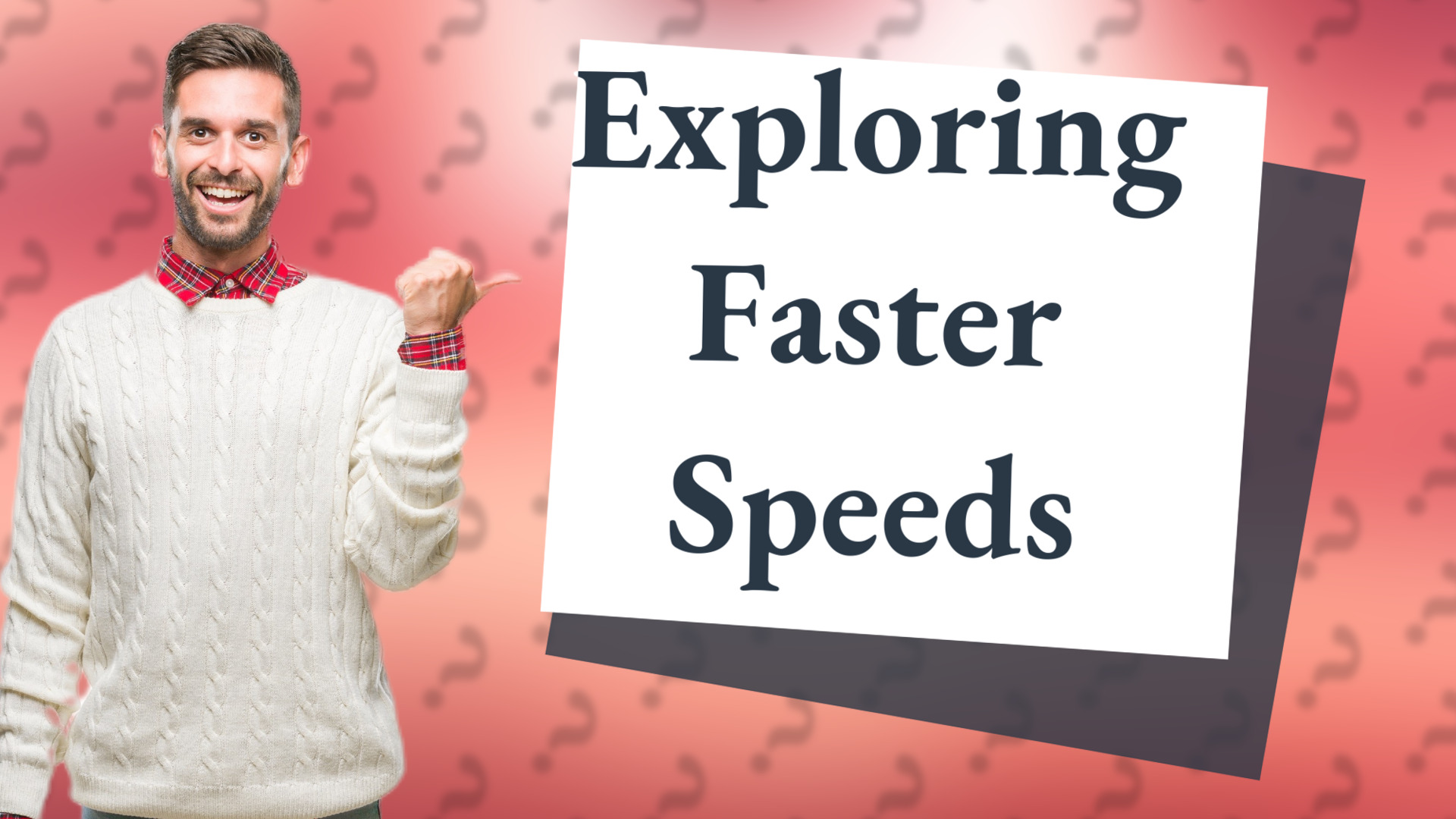 Exploring Faster Speeds
