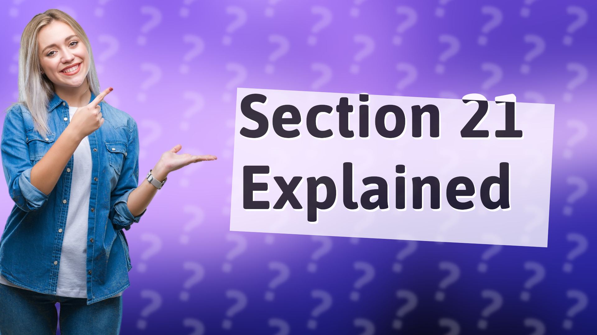 Section 21 Explained