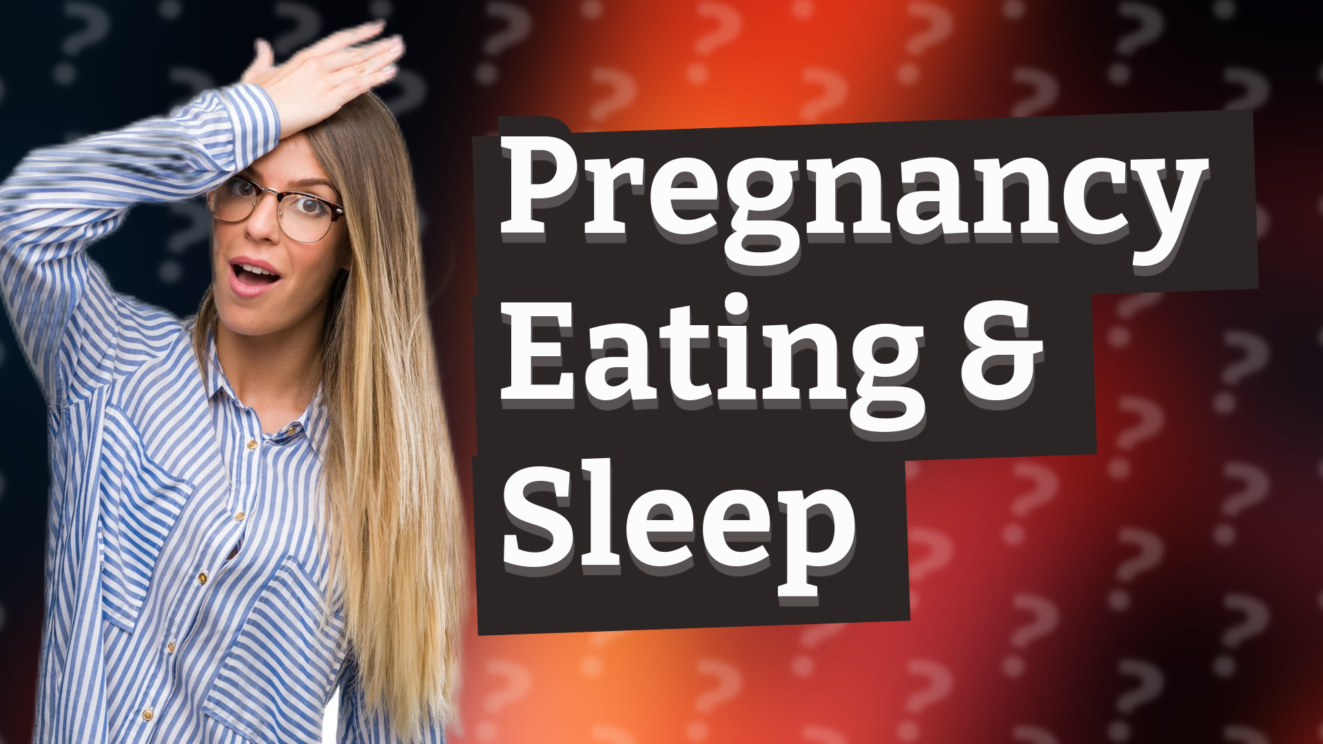 Pregnancy Eating & Sleep