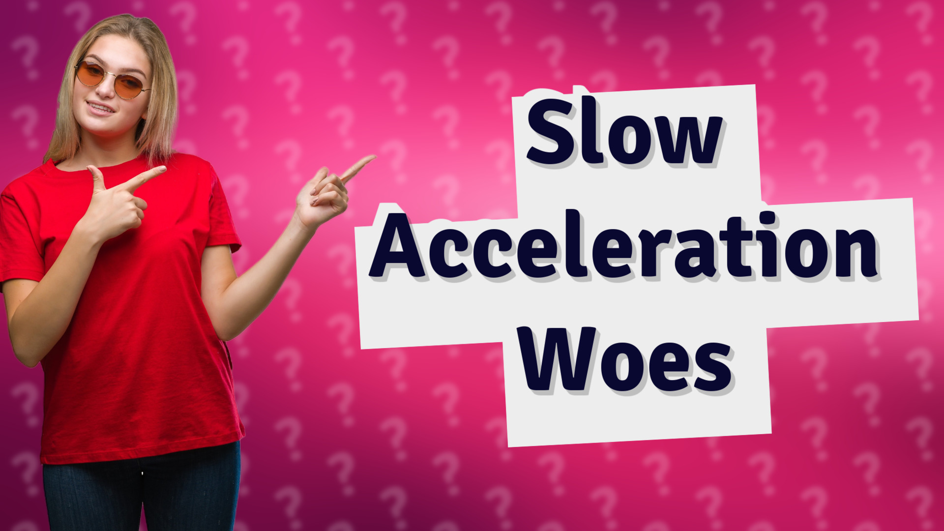 Slow Acceleration Woes