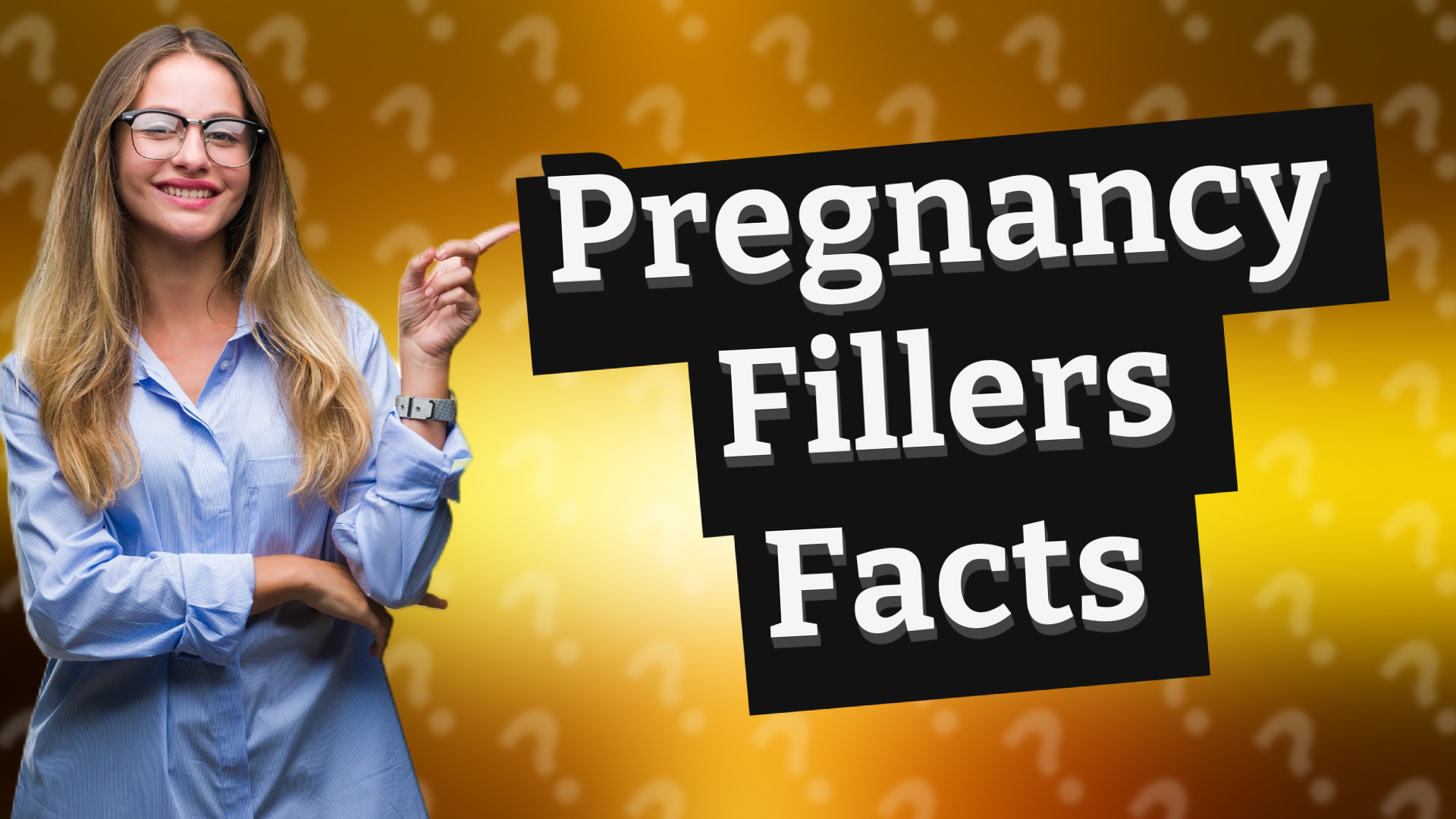 Pregnancy Fillers Facts