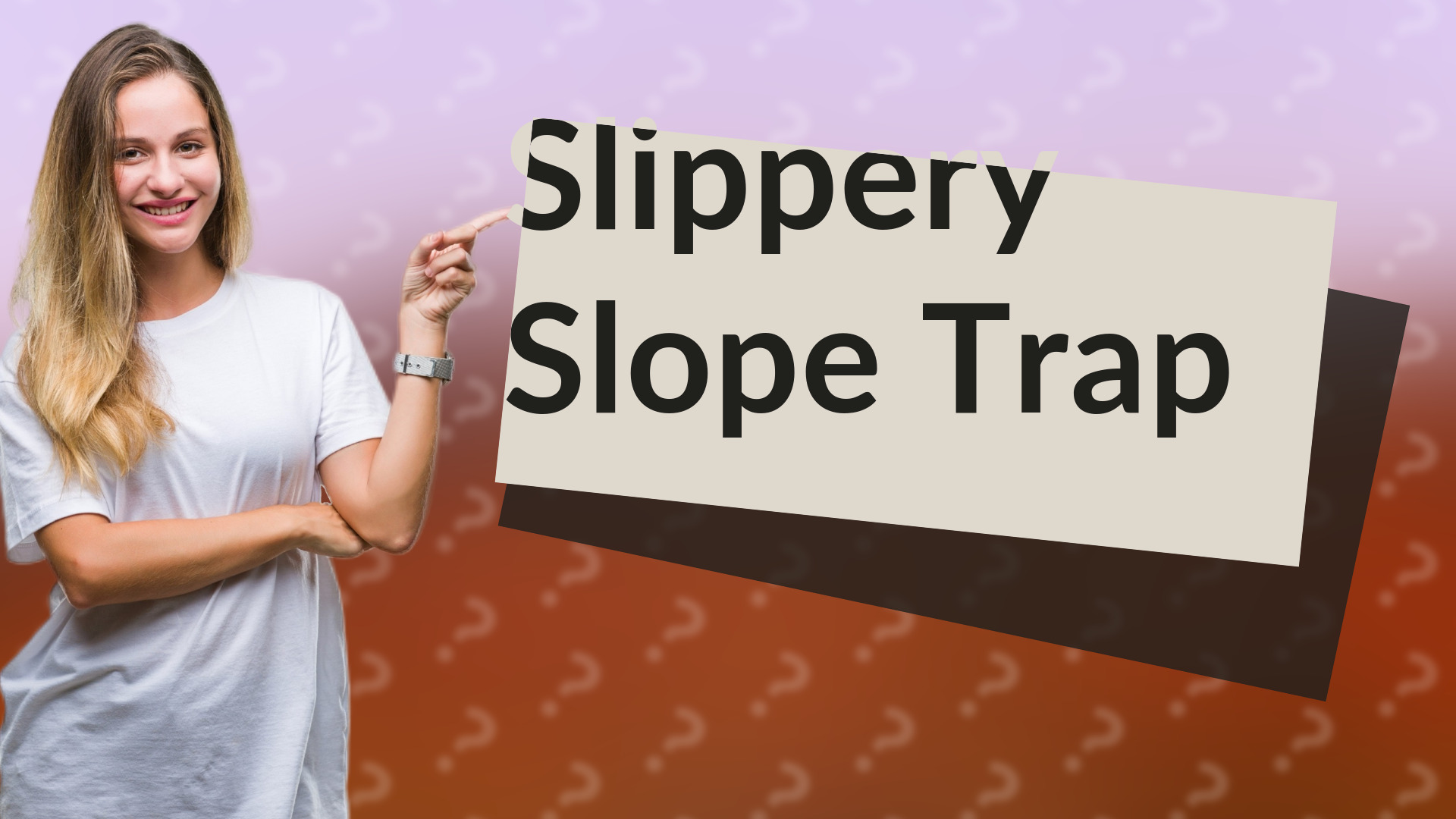 Slippery Slope Trap