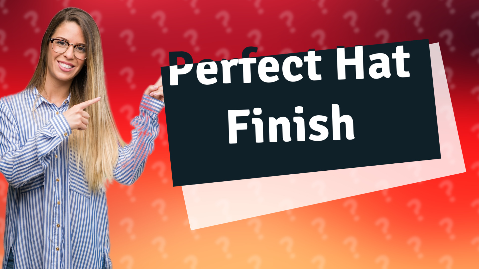 Perfect Hat Finish