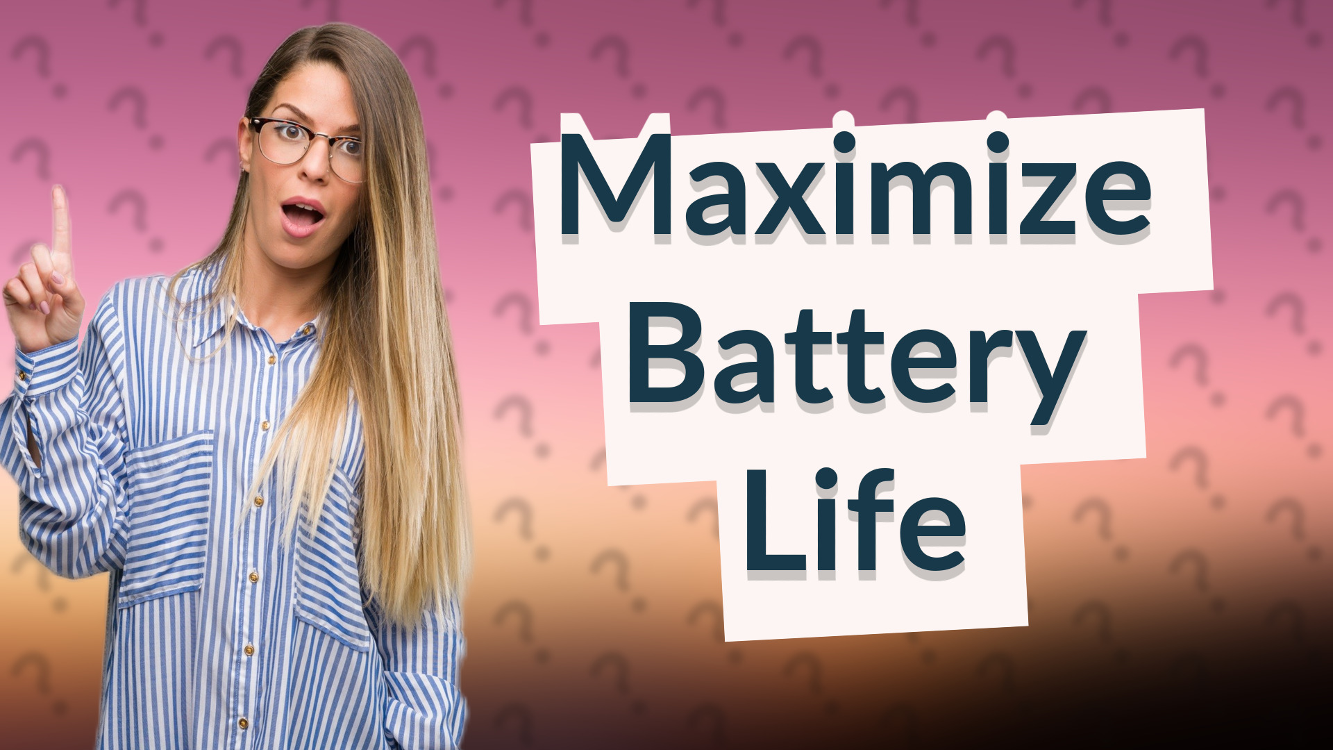 Maximize Battery Life