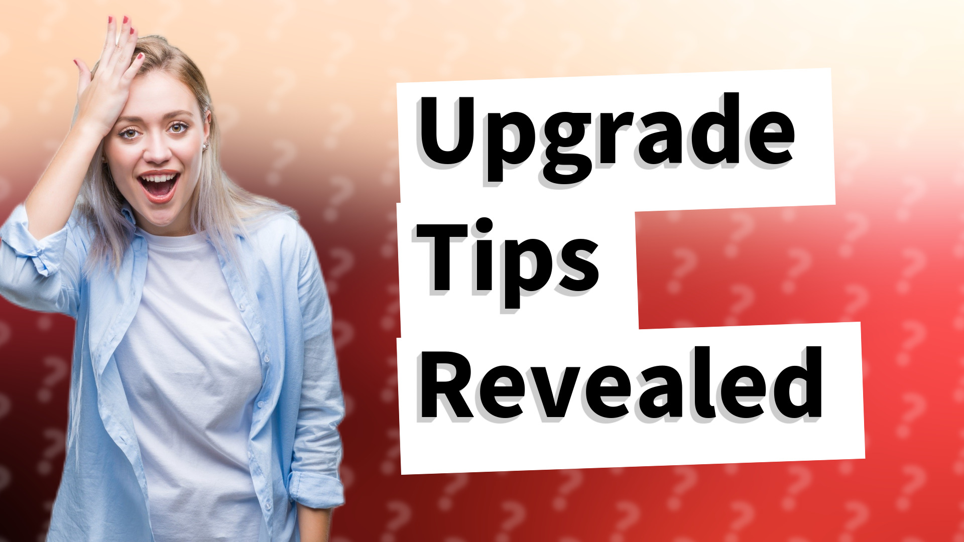 Upgrade Tips Revealed