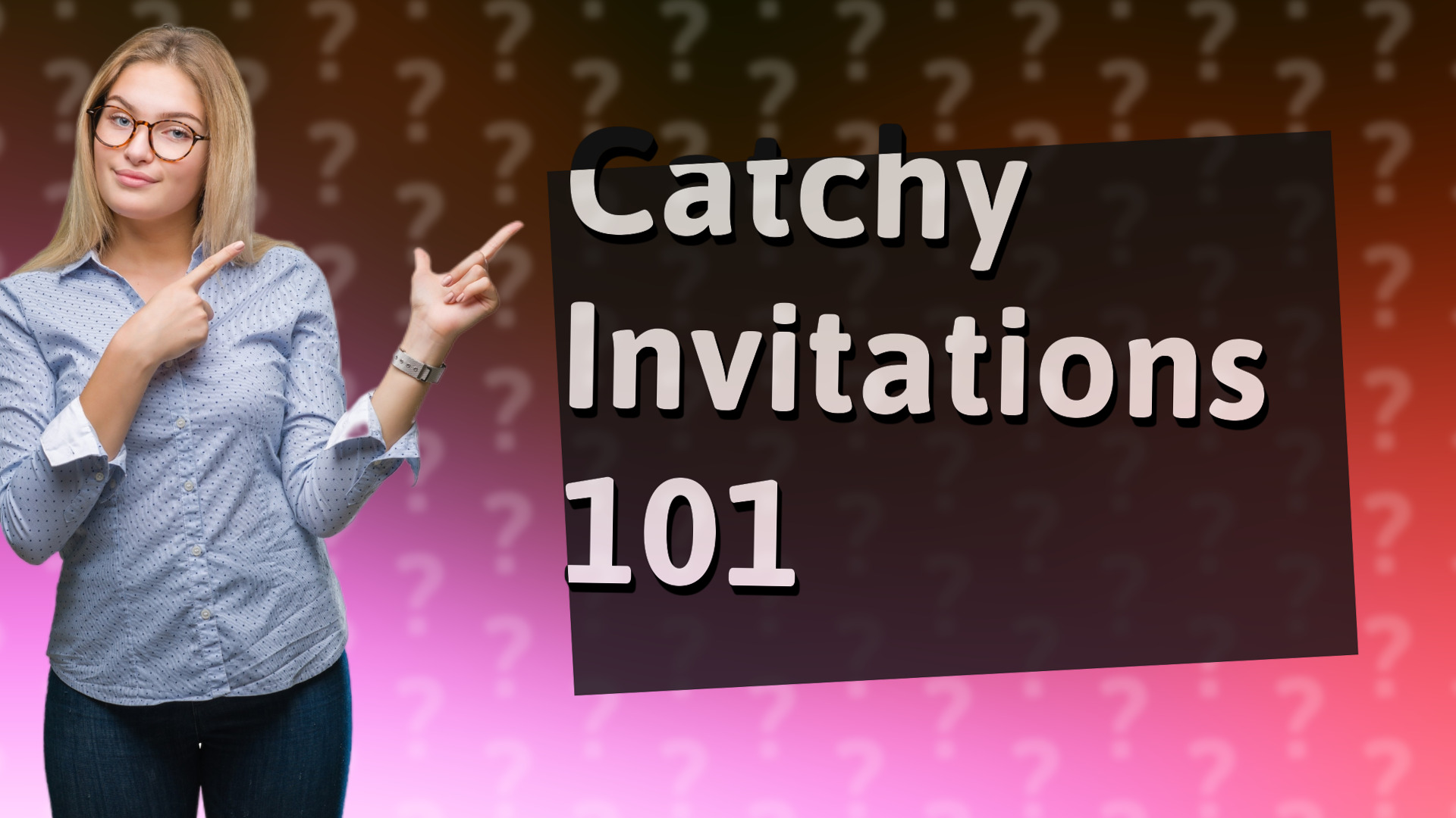 Catchy Invitations 101