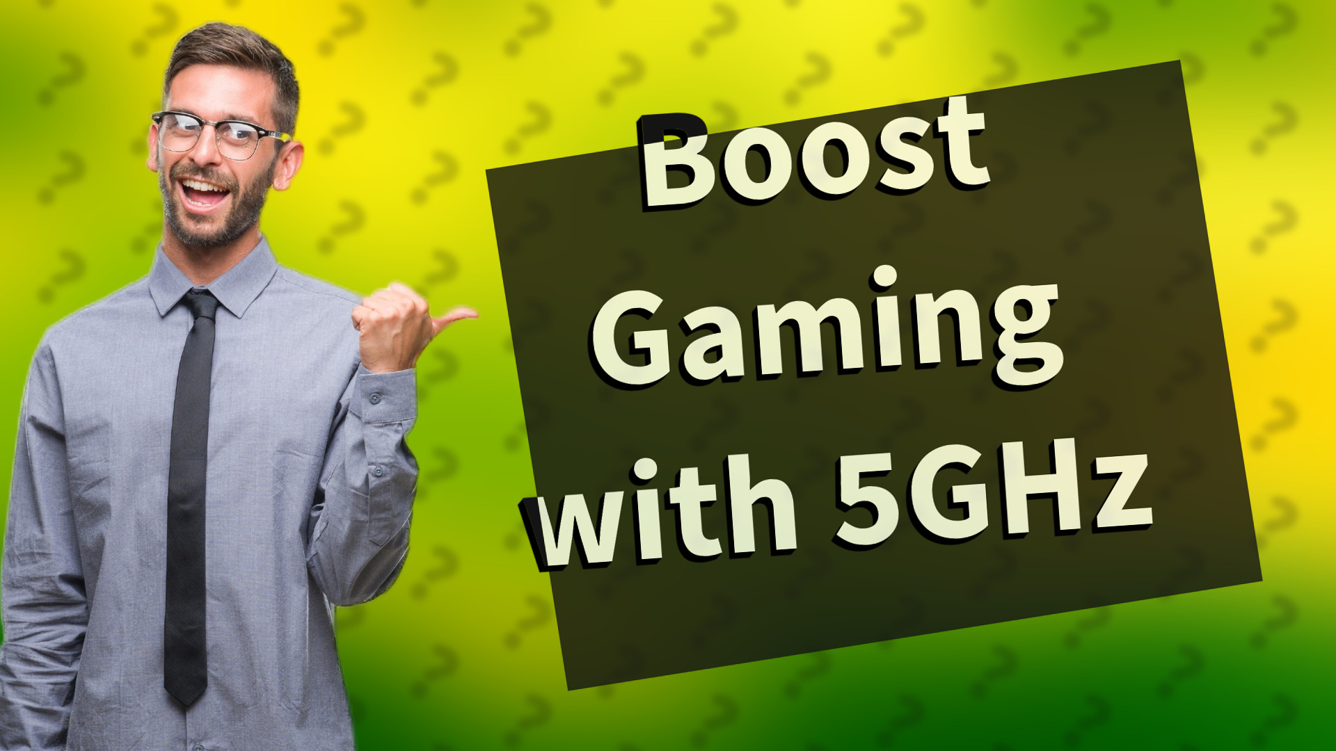 Boost Gaming with 5GHz