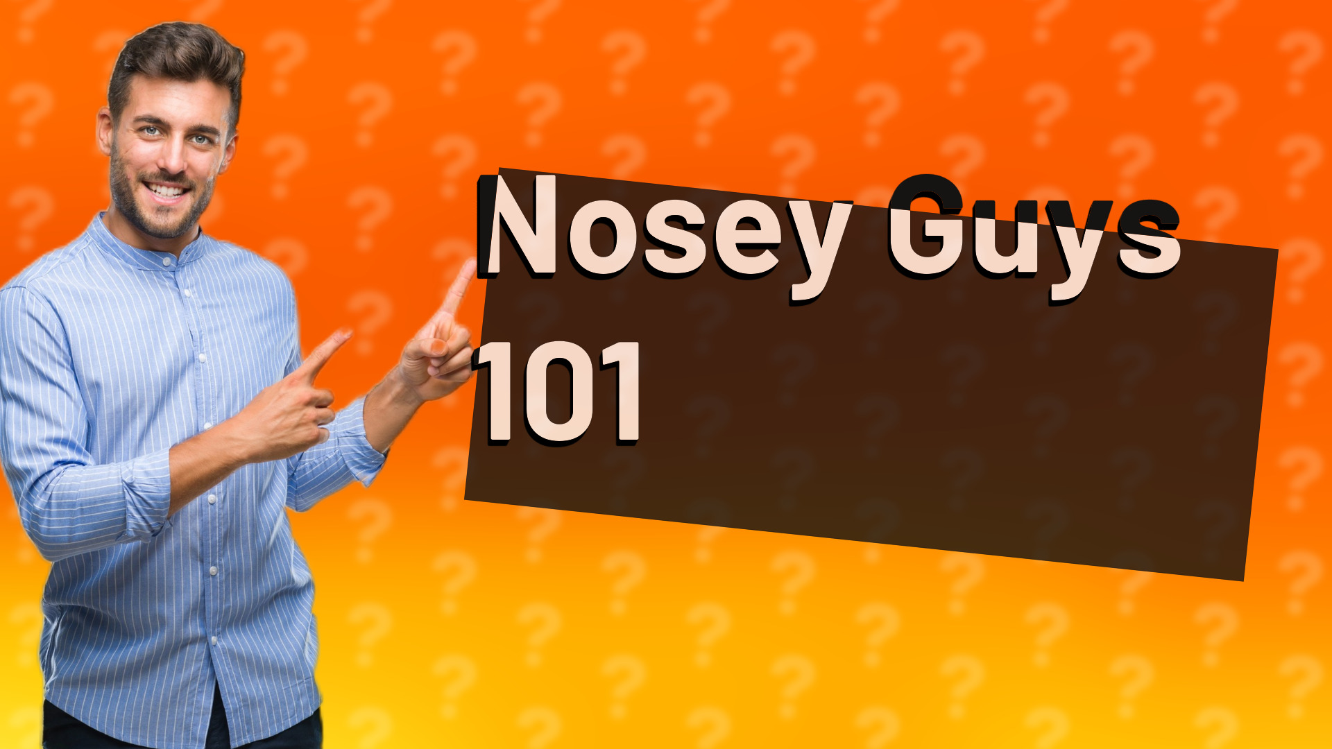 Nosey Guys 101