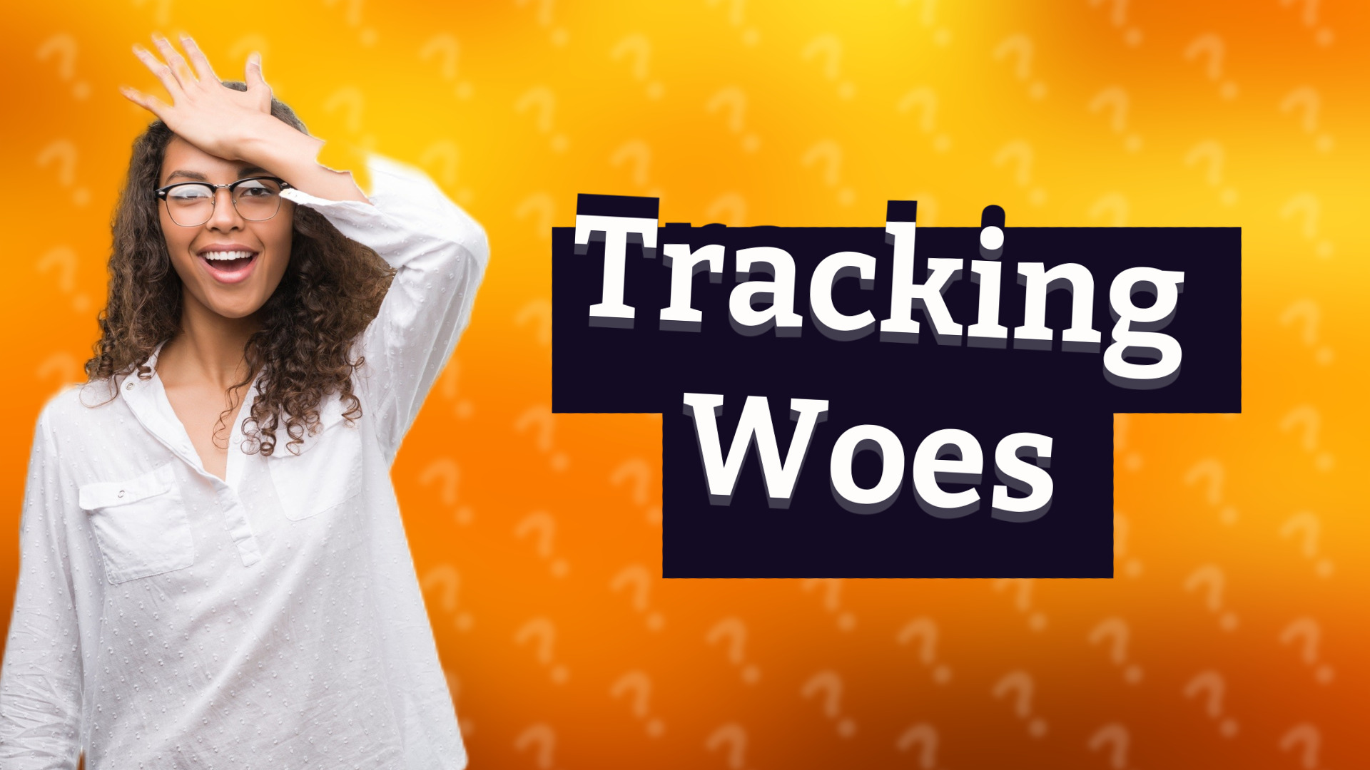 Tracking Woes