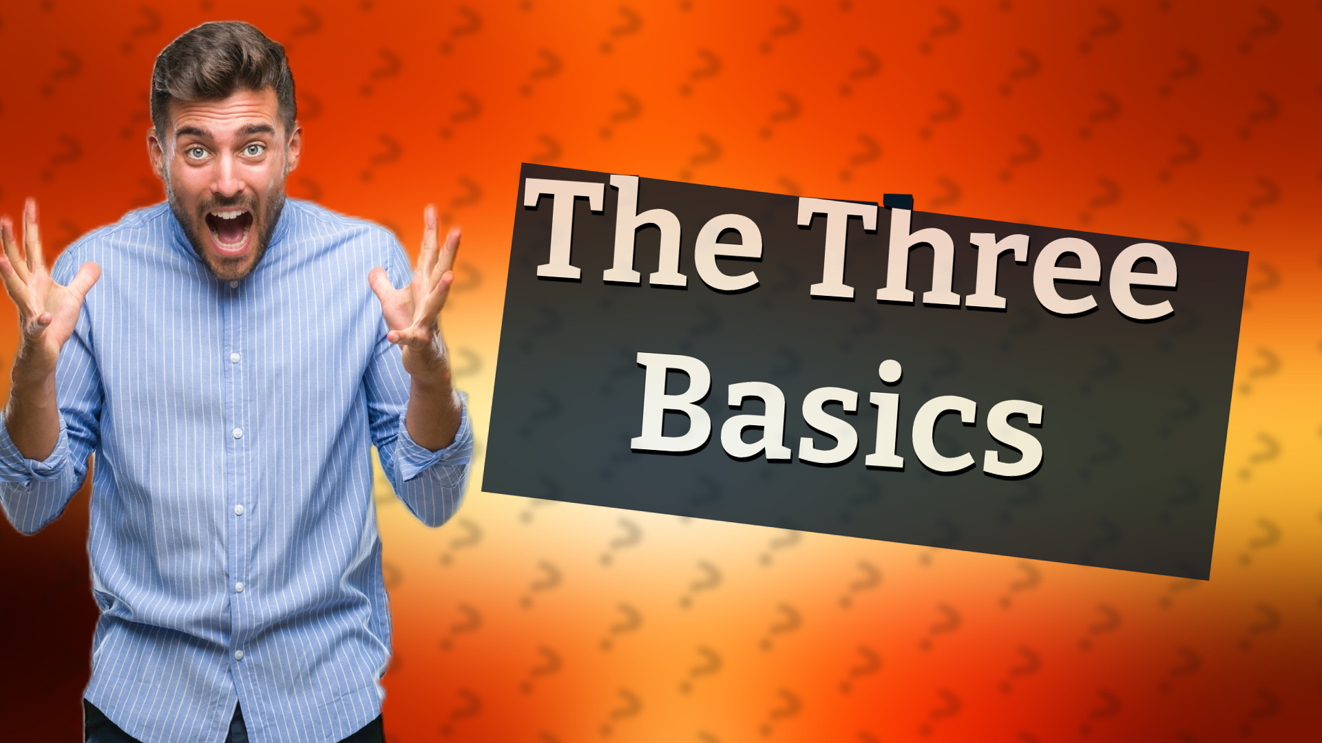 The Three Basics
