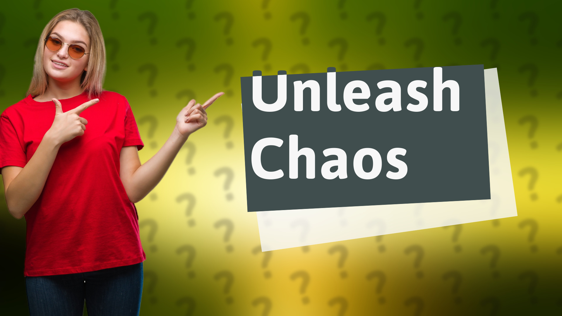 Unleash Chaos