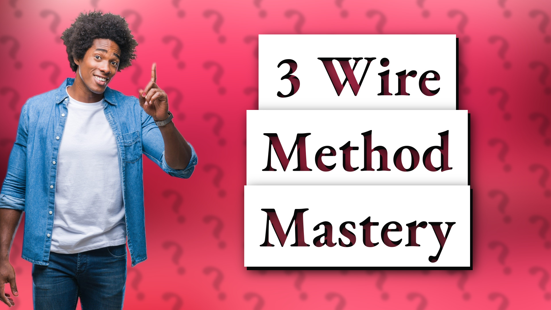 3 Wire Method Mastery
