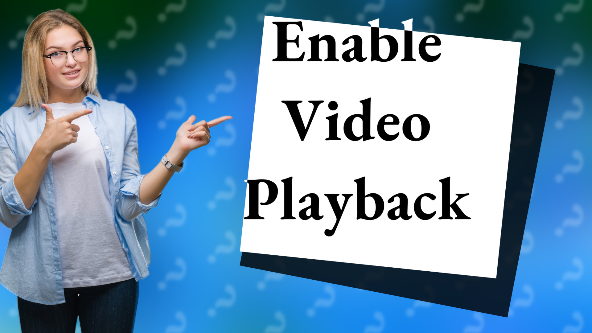 Enable Video Playback