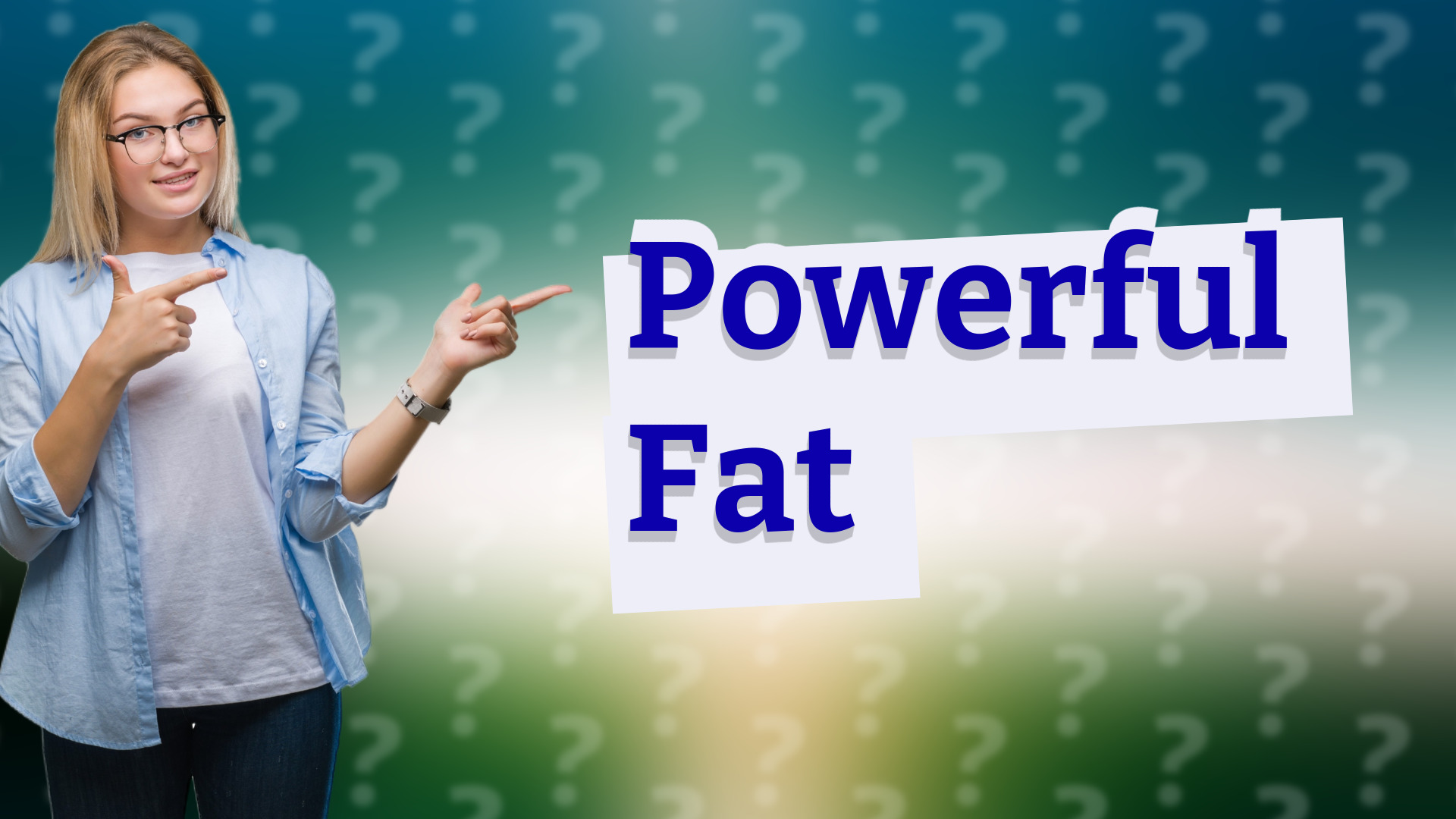 Powerful Fat