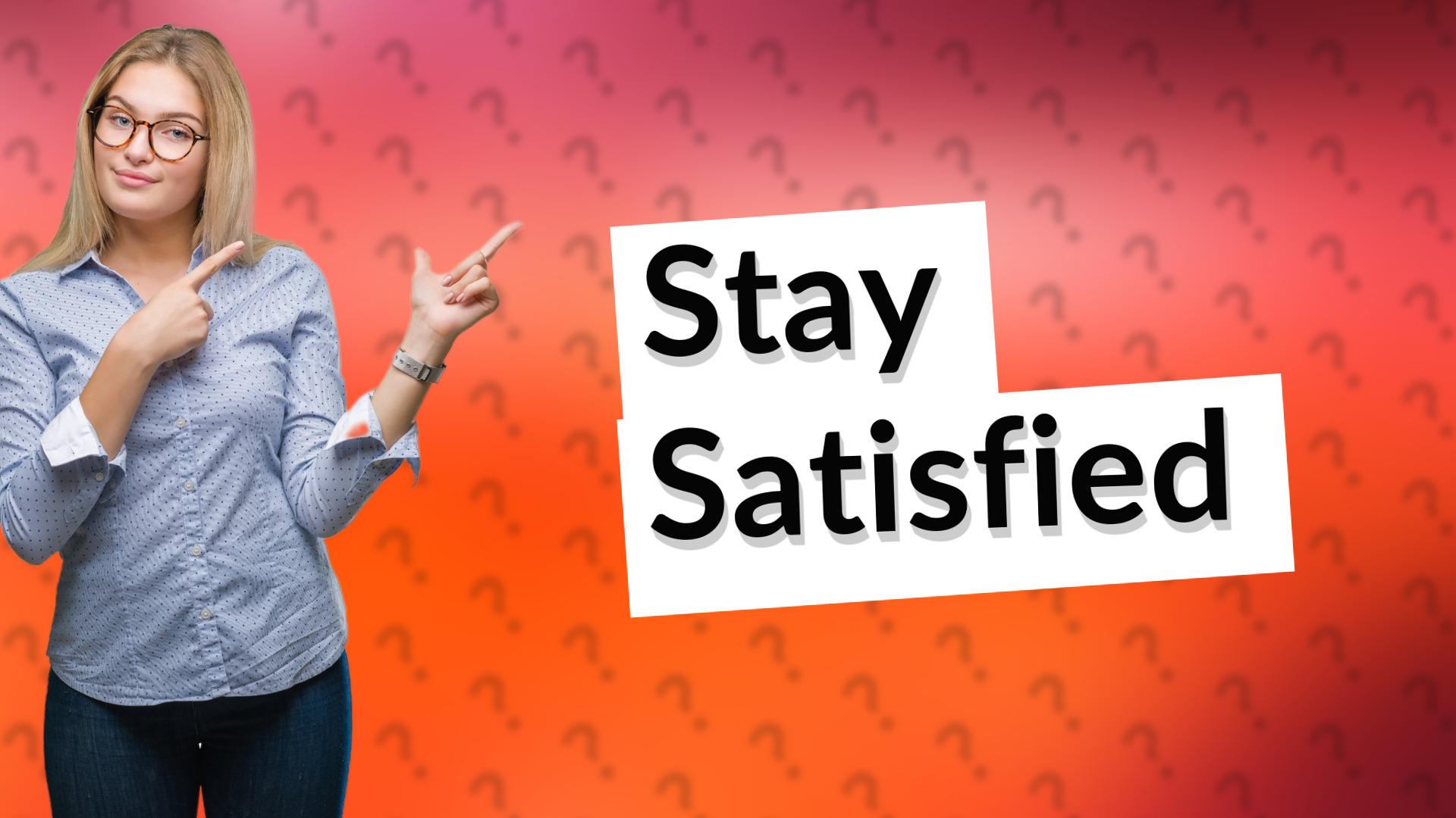 Stay Satisfied