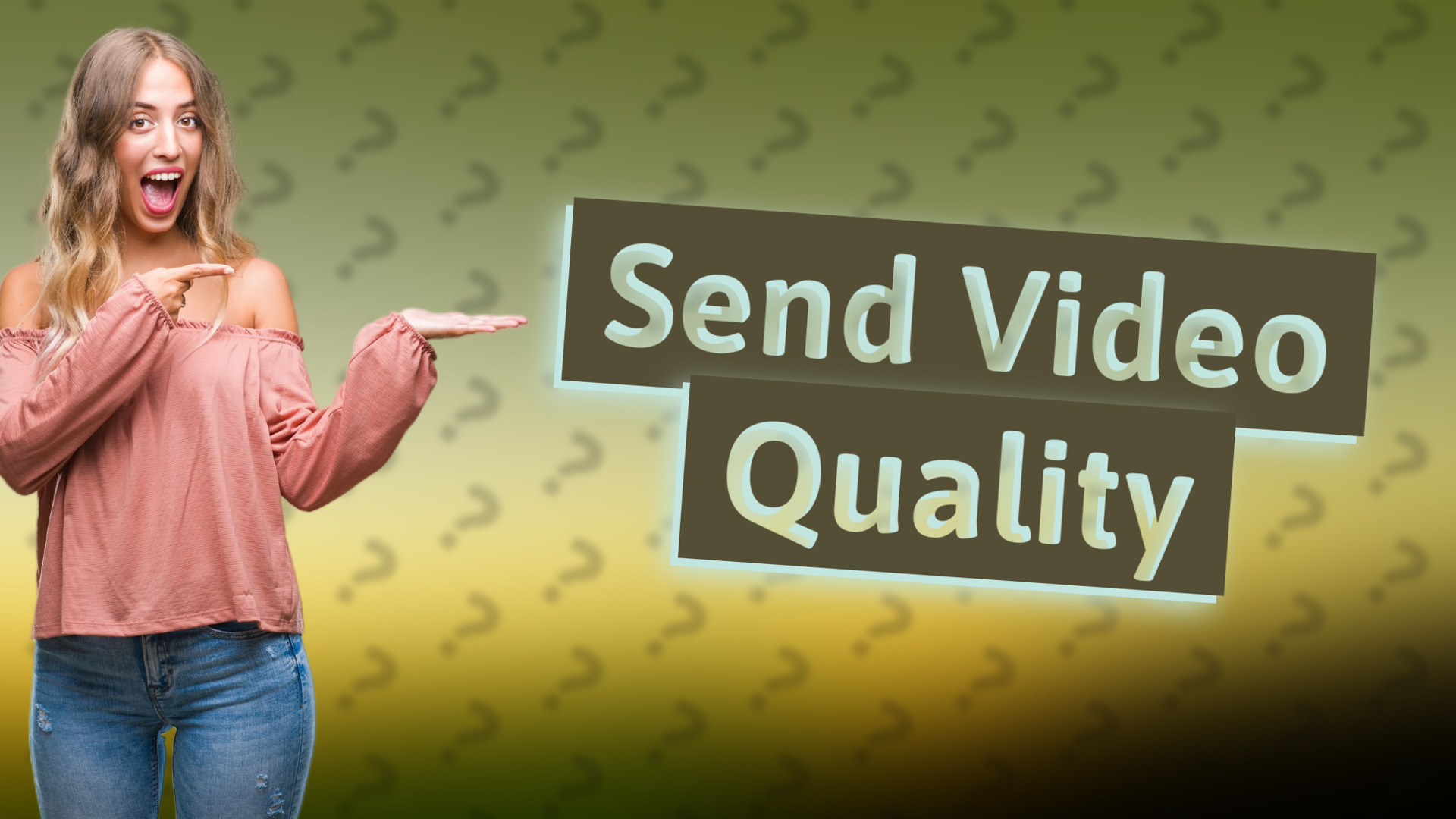 Send Video Quality