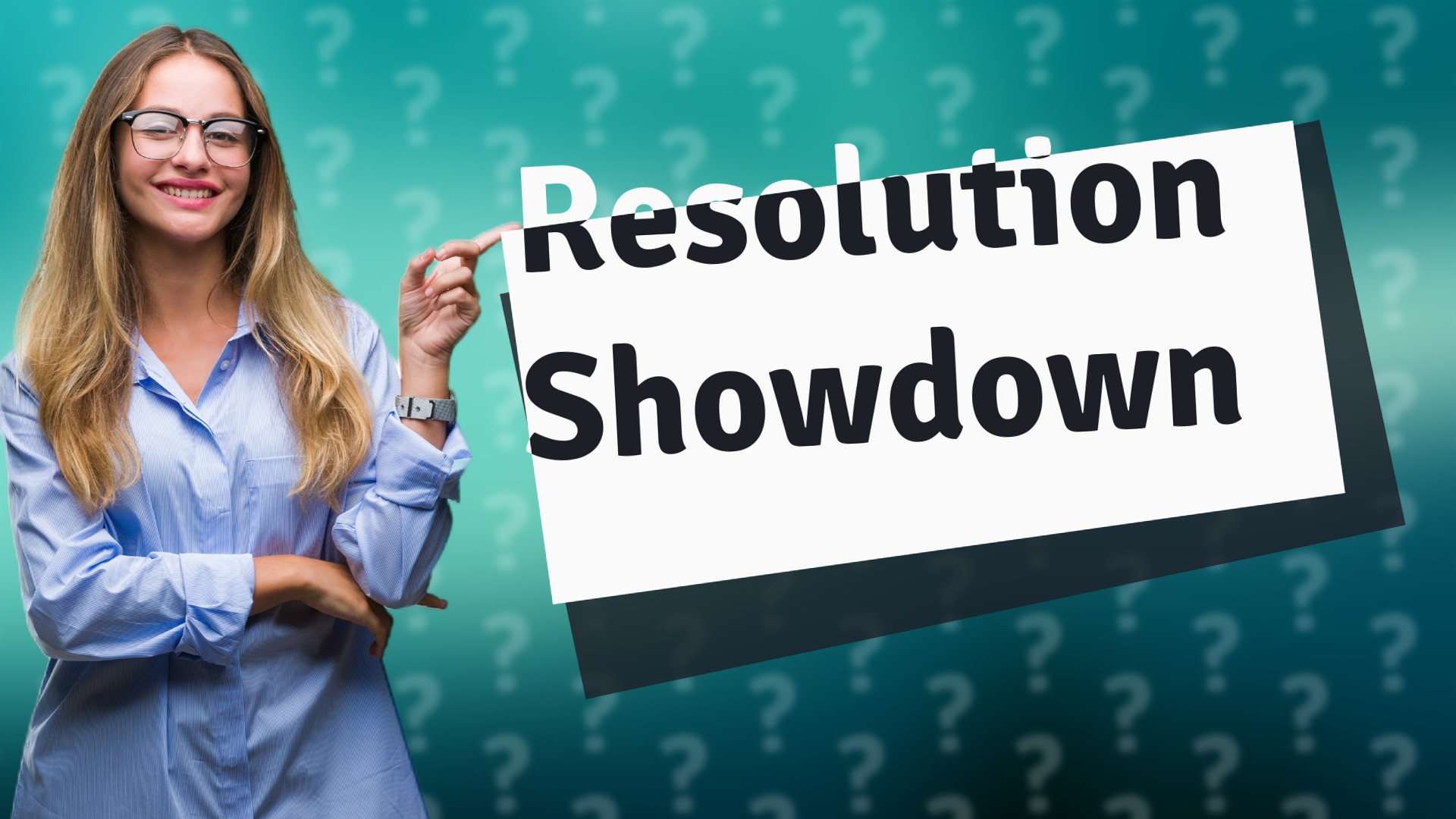 Resolution Showdown