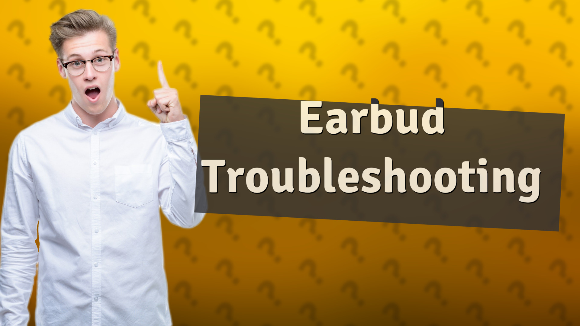 Earbud Troubleshooting