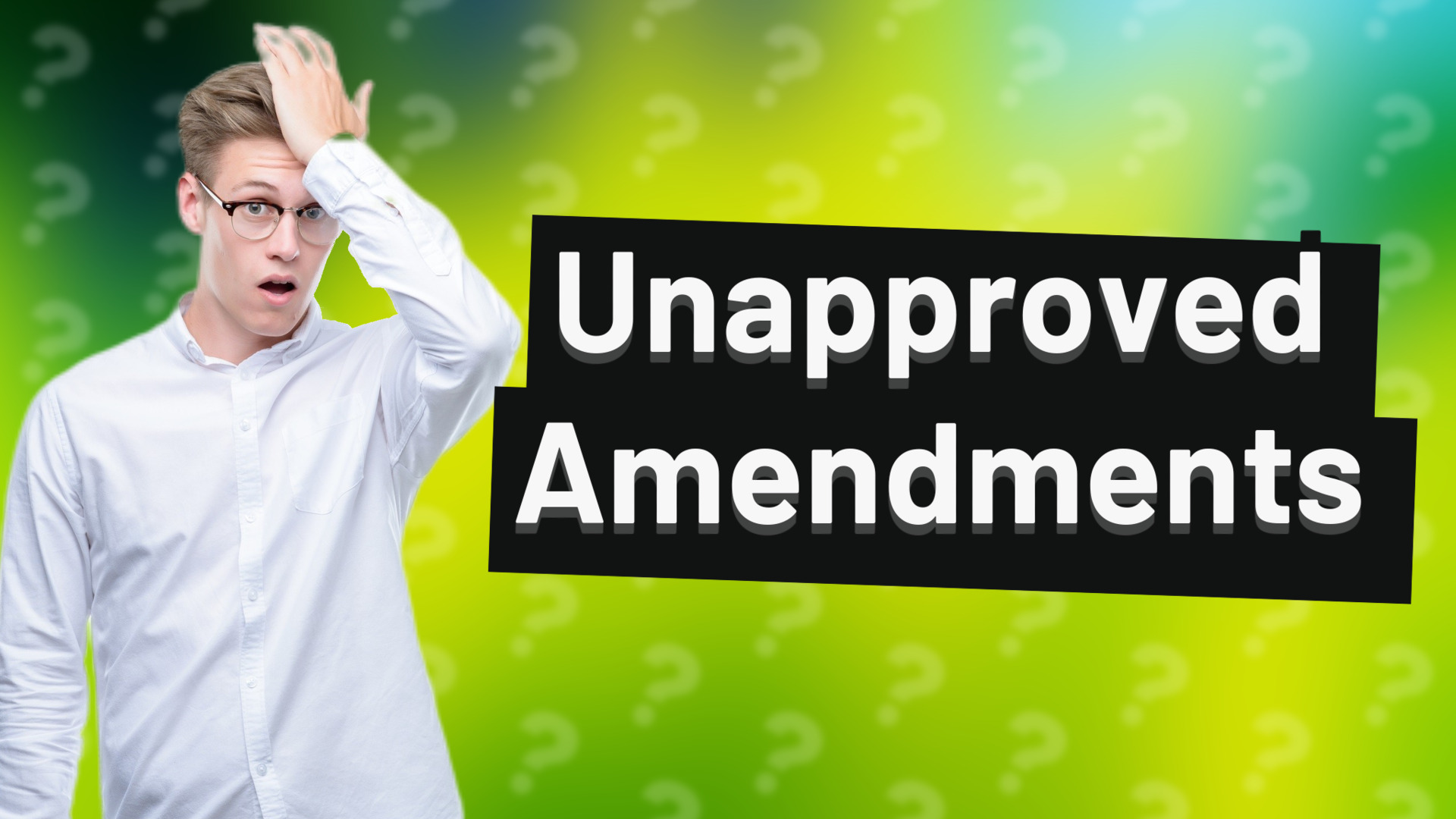 Unapproved Amendments
